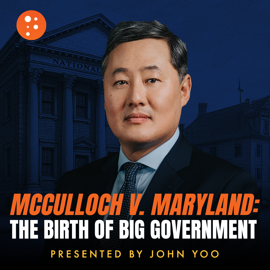 McCulloch v. Maryland: The Birth of Big Government | John Yoo