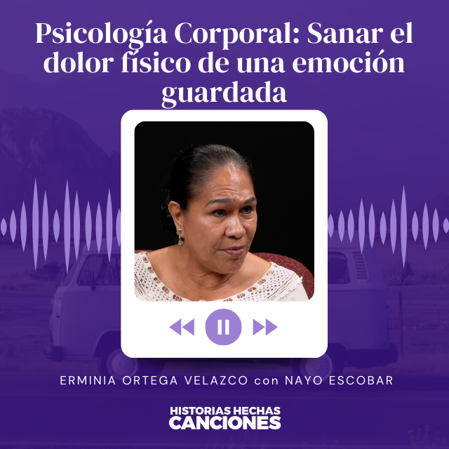 405. Psicología Corporal: Sanar el dolor físico de una emoción guardada - Erminia Ortega con Nayo Escobar