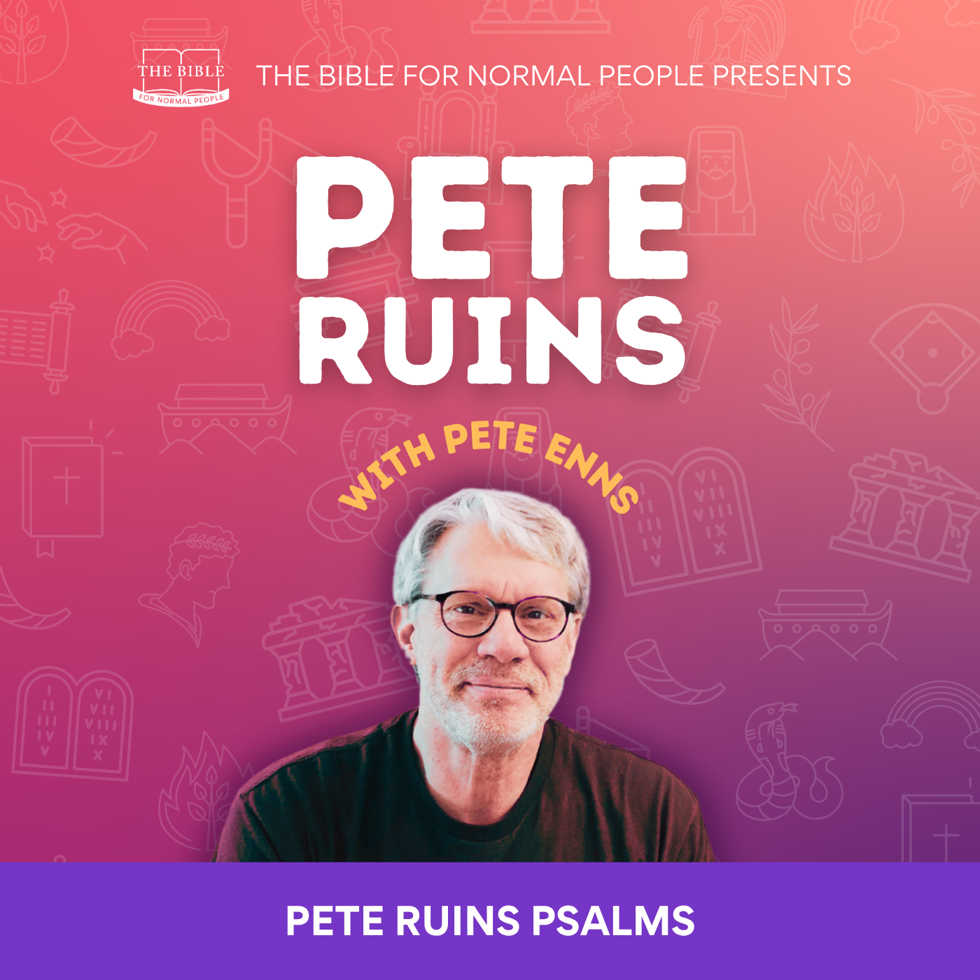 [Bible] Episode 304: Pete Enns - Pete Ruins Psalms