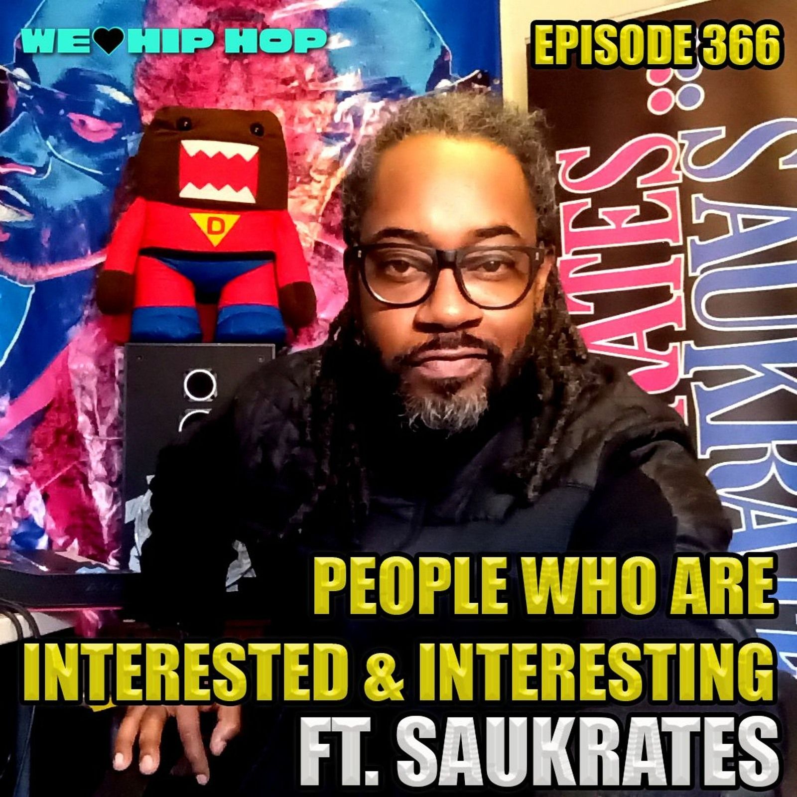 Episode 366 | People Who Are Interested & Interesting Ft SAUKRATES -  We Love Hip Hop Podcast episode artwork