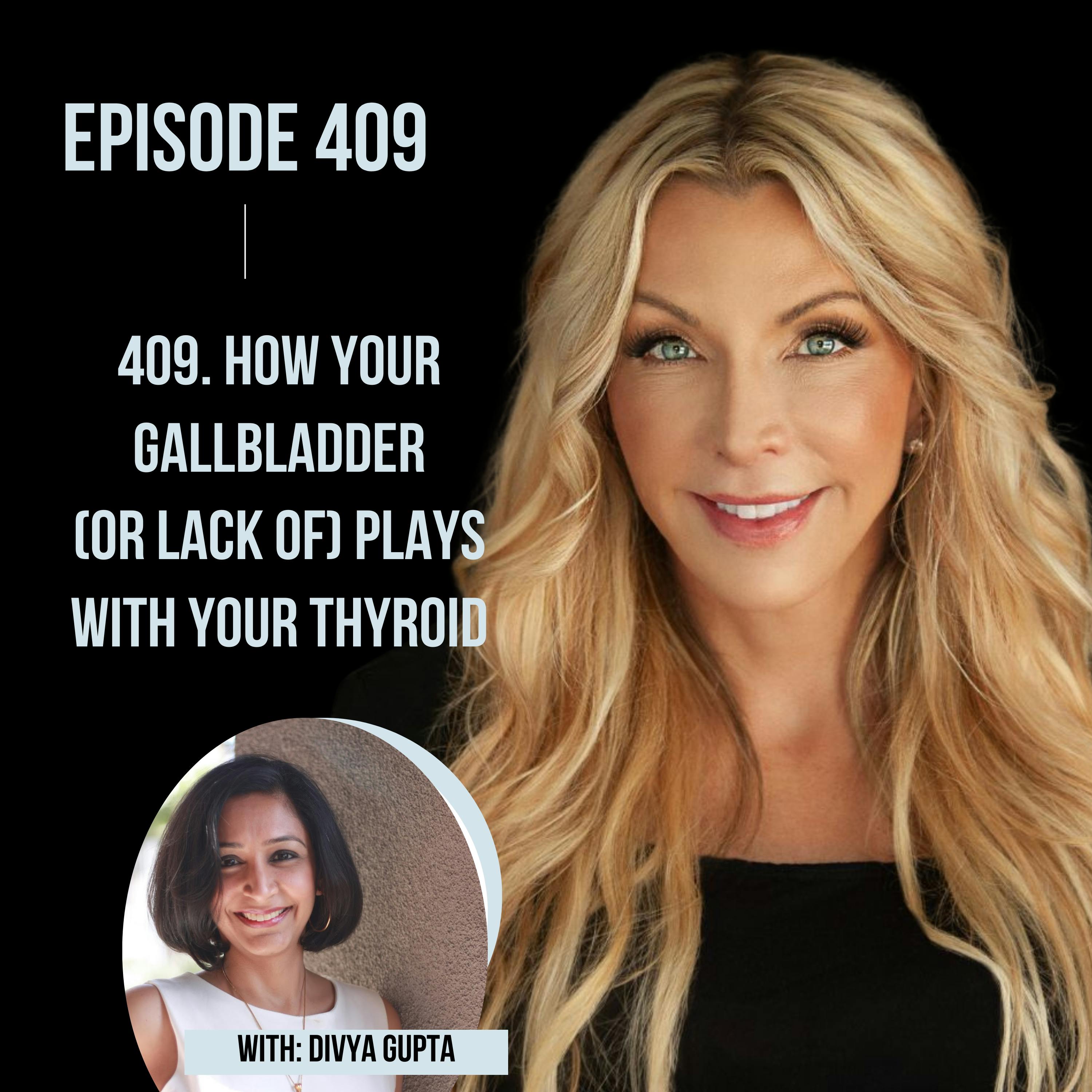 409. How Your Gallbladder (or lack of) Plays with Your Thyroid