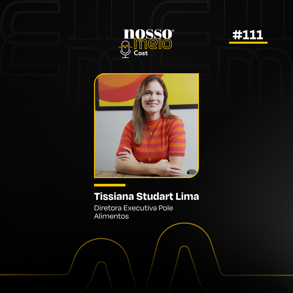Nosso Meio Cast #111 - Tissiana Studart Lima, da Pole Alimentos, fala sobre empreender com propósito