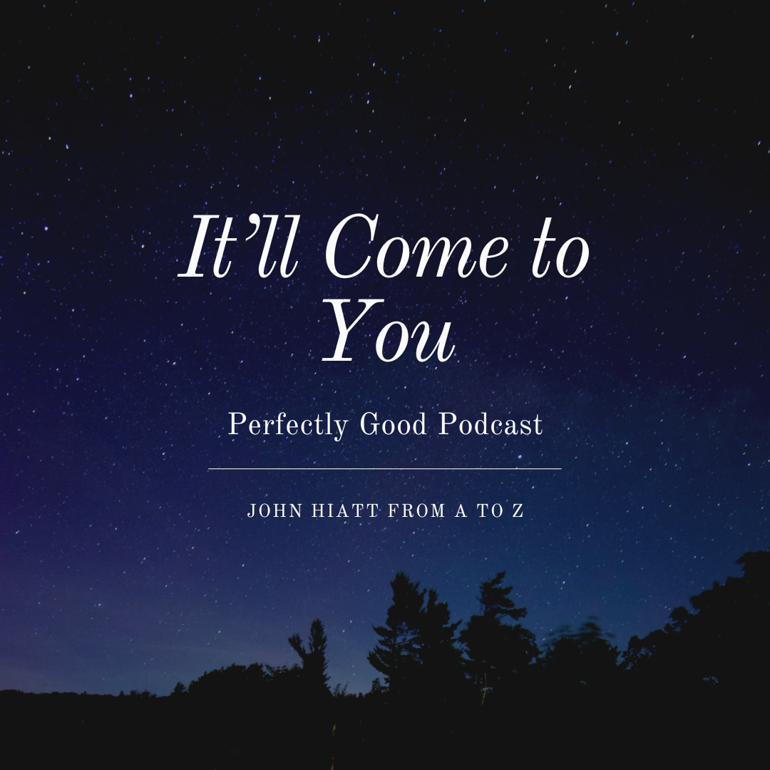 Perfectly Good Podcast - John Hiatt from A to Z