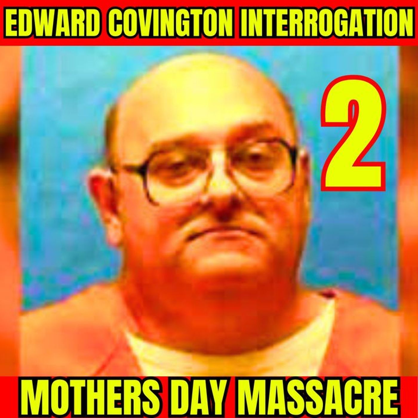 Mothers Day Massacre | Gruesome Murder of Girlfriend and Her Kids | Edward Covington Interrogation Part 2/3 episode artwork