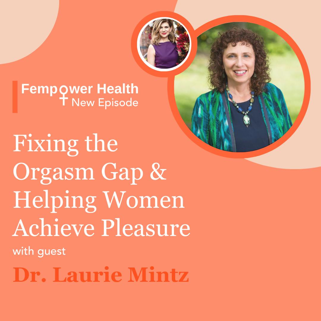 Fixing the Orgasm Gap and Helping Women Achieve Pleasure | Dr. Laurie Mintz