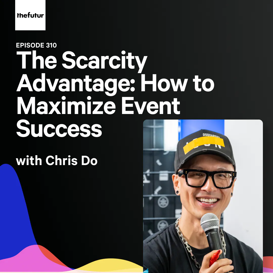 310 - The Scarcity Advantage: How to Maximize Event Success - With Chris Do Episode cover