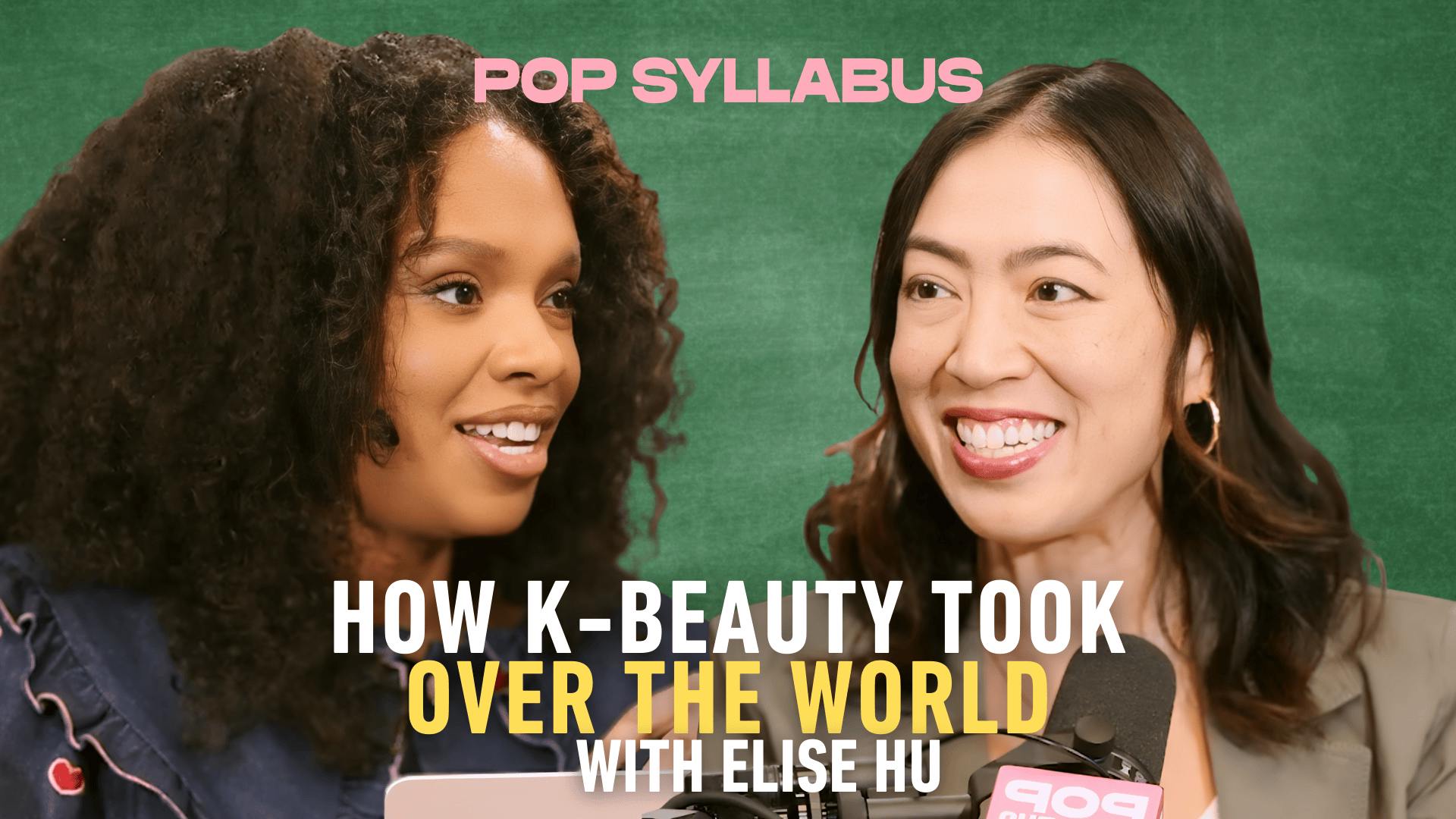 How K-Beauty Took Over the World with Elise Hu | Pop Syllabus How K-Beauty Took Over the World with Elise Hu | Pop Syllabus