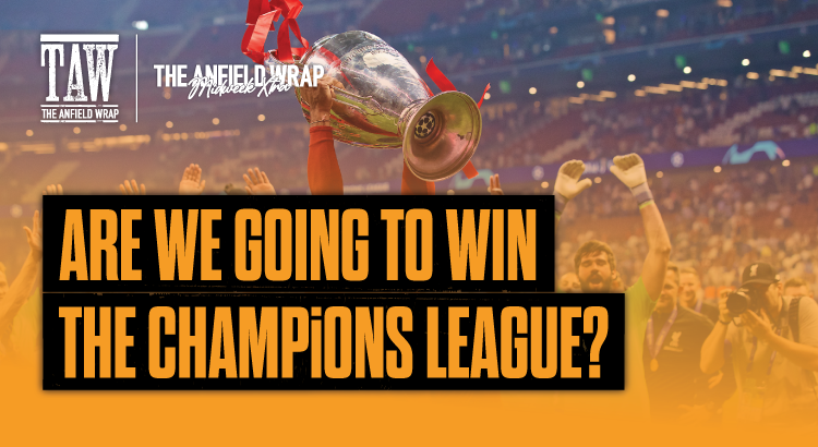 Are Liverpool Going To Win The Champions League?: TAW Midweek Extra