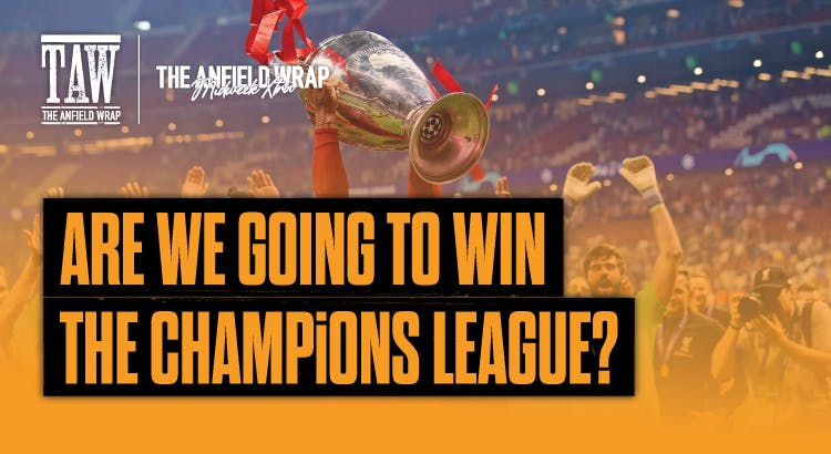 Are Liverpool Going To Win The Champions League?: TAW Midweek Extra