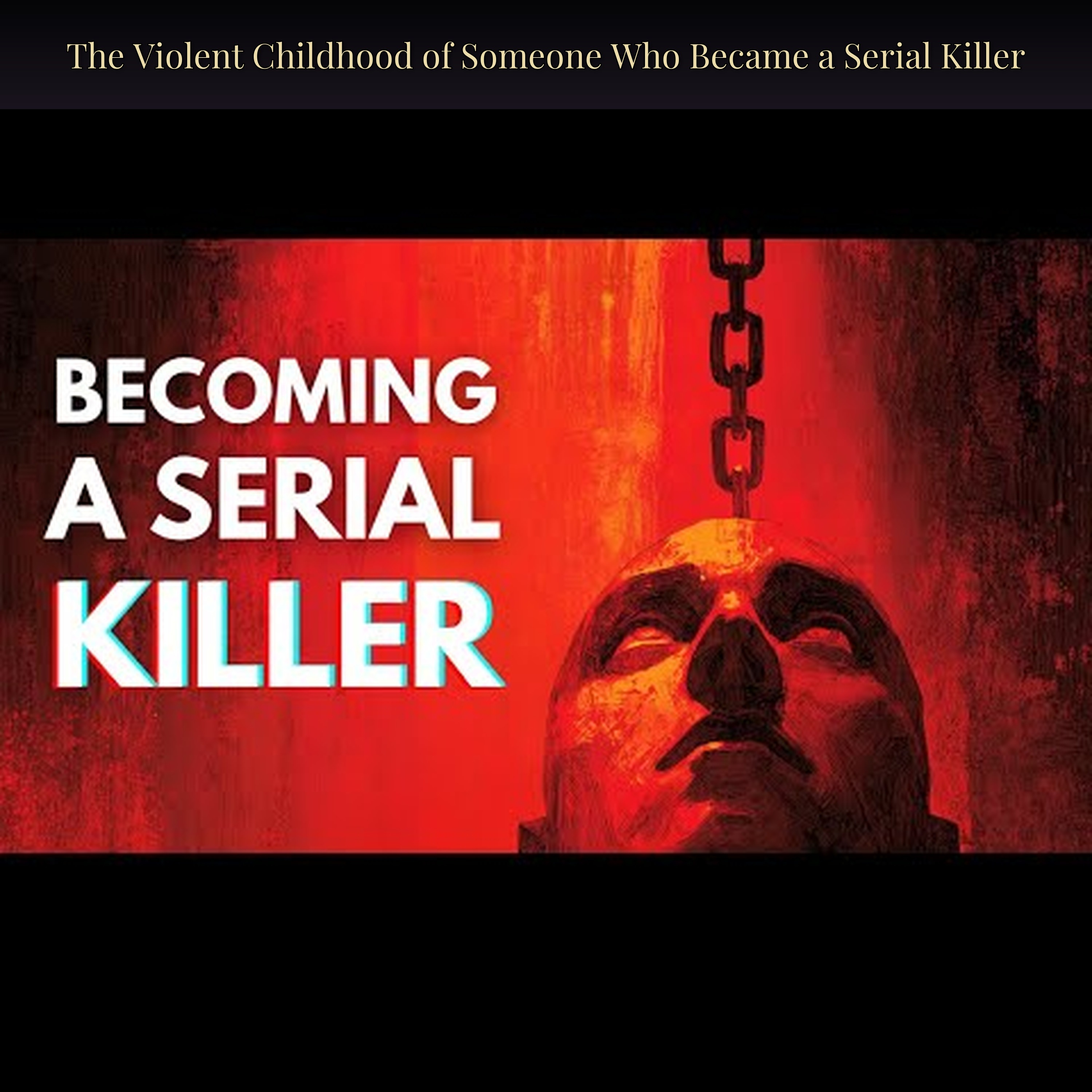 The Violent Childhood of Someone Who Became a Serial Killer