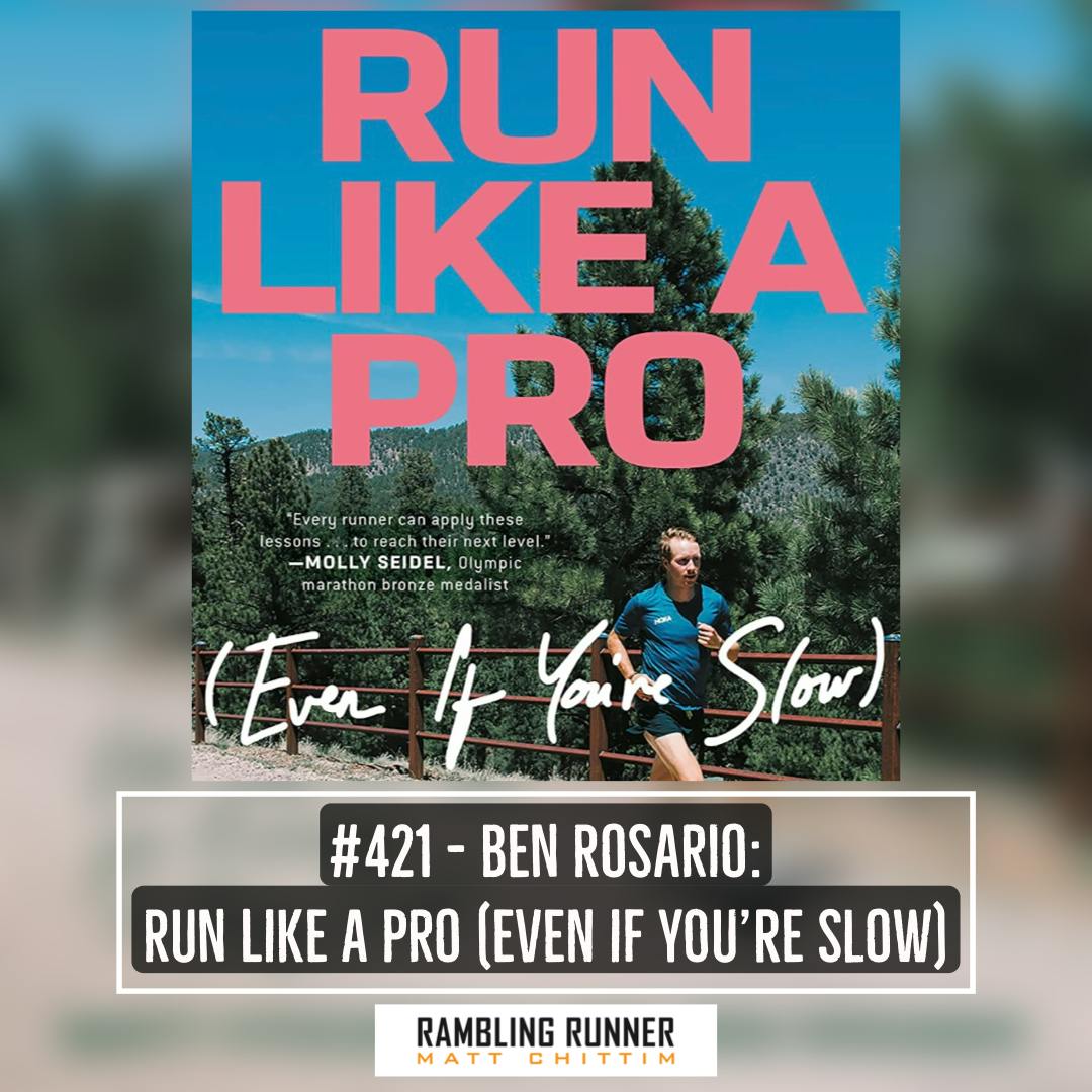 #421 - Ben Rosario: Run Like a Pro (Even if You're Slow)