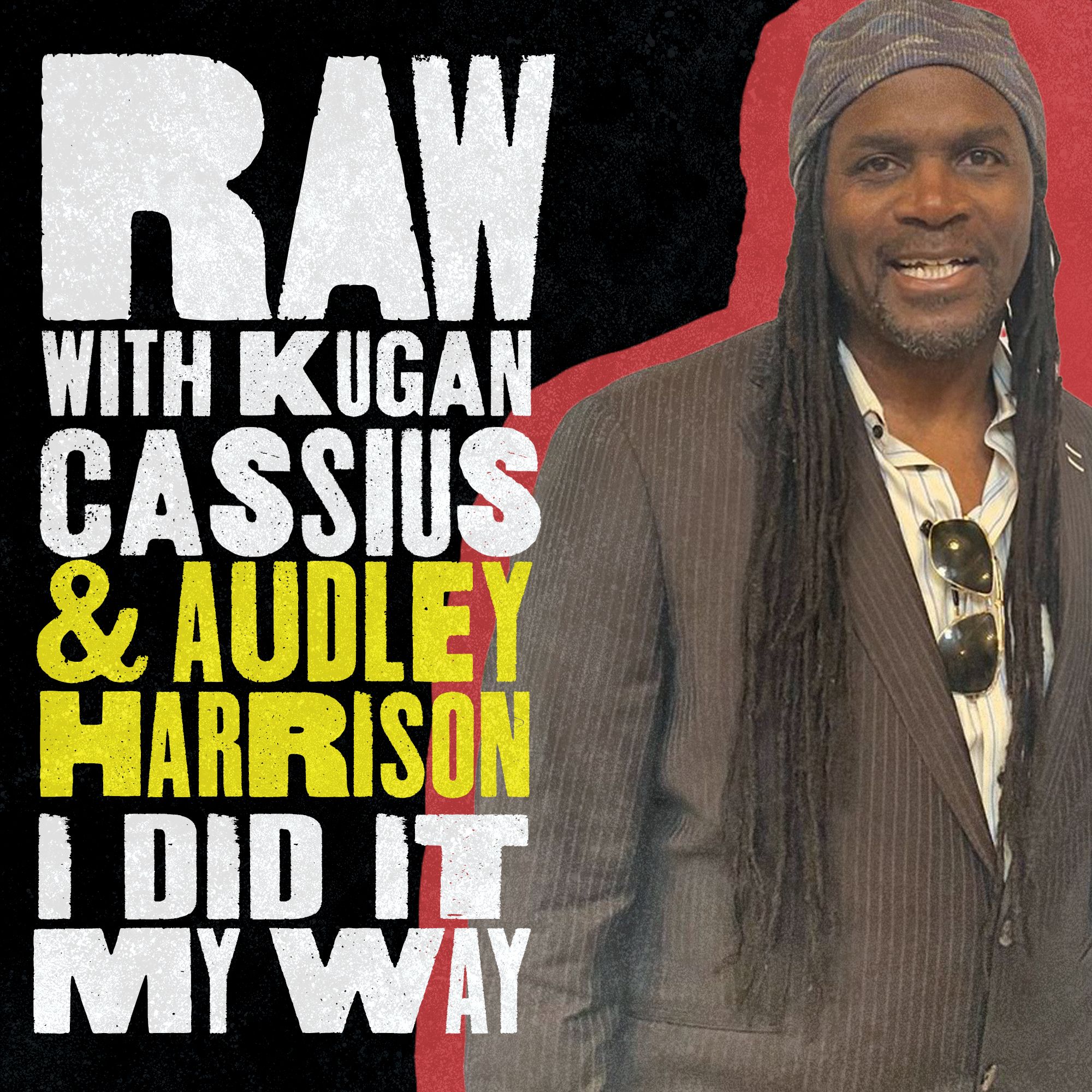 RAW WITH KUGAN CASSIUS & AUDLEY HARRISON: I DID IT MY WAY