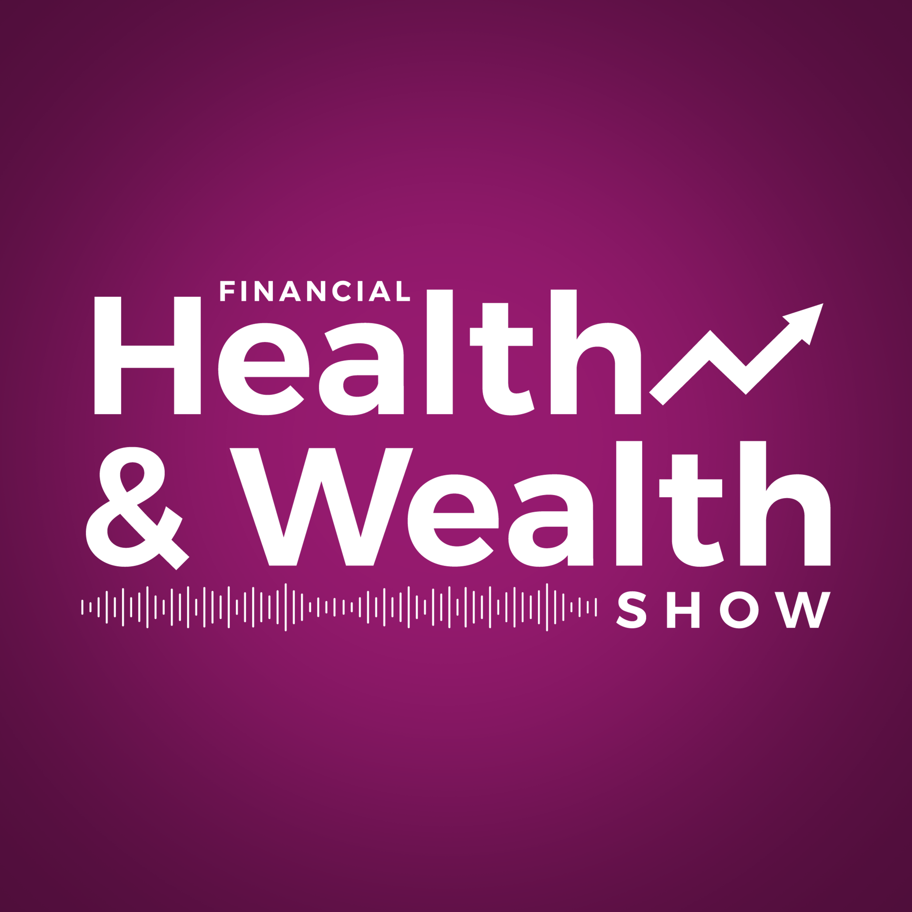 ARCHIVE DO NOT USE - Financial Health and Wealth Show