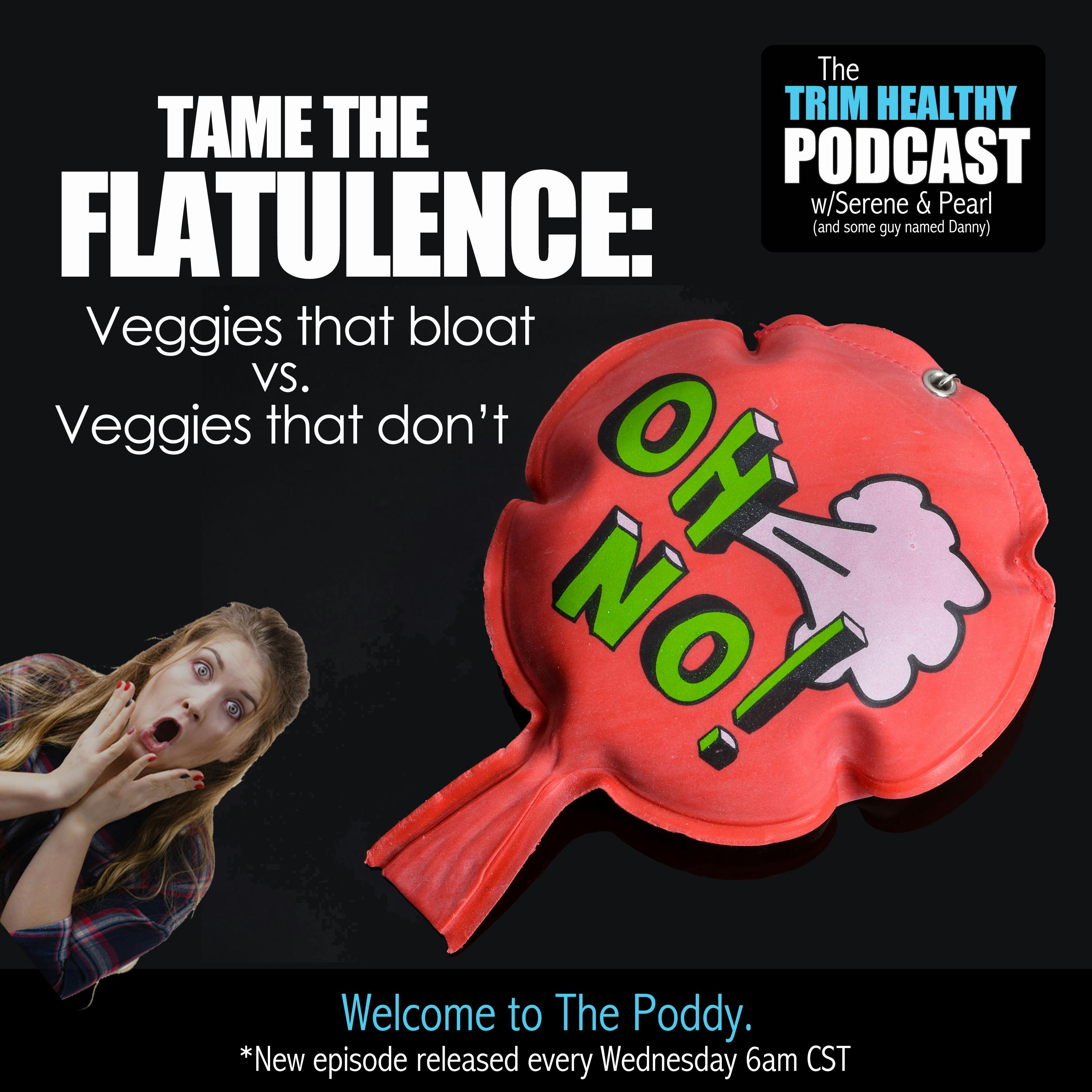 Ep. 134: Tame the flatulence: Veggies that bloat vs. veggies that don’t.