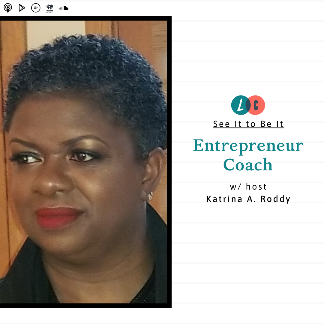 See It to Be It : Entrepreneur Coach (w/ Katrina Roddy) episode artwork