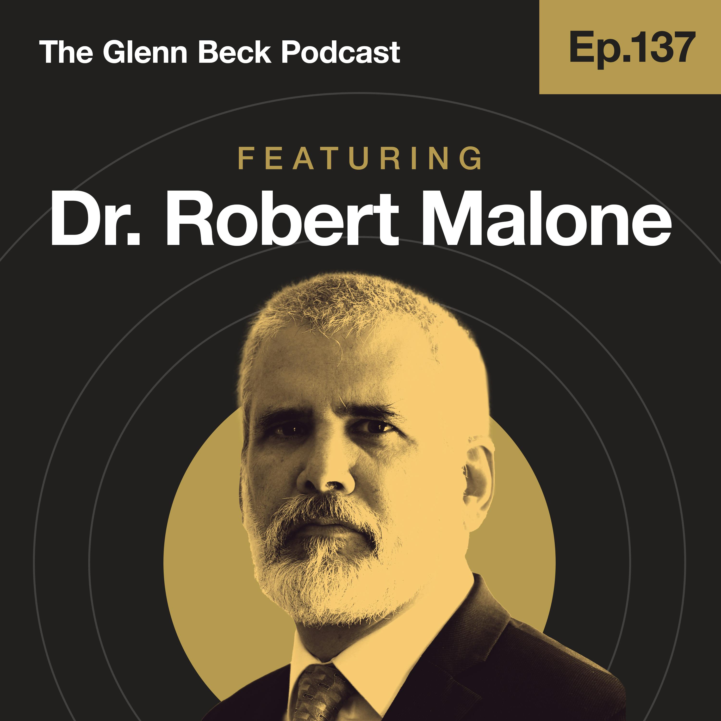 Ep 137 | The Doctor Who Nearly Got Joe Rogan Canceled | Dr. Robert Malone | The Glenn Beck Podcast