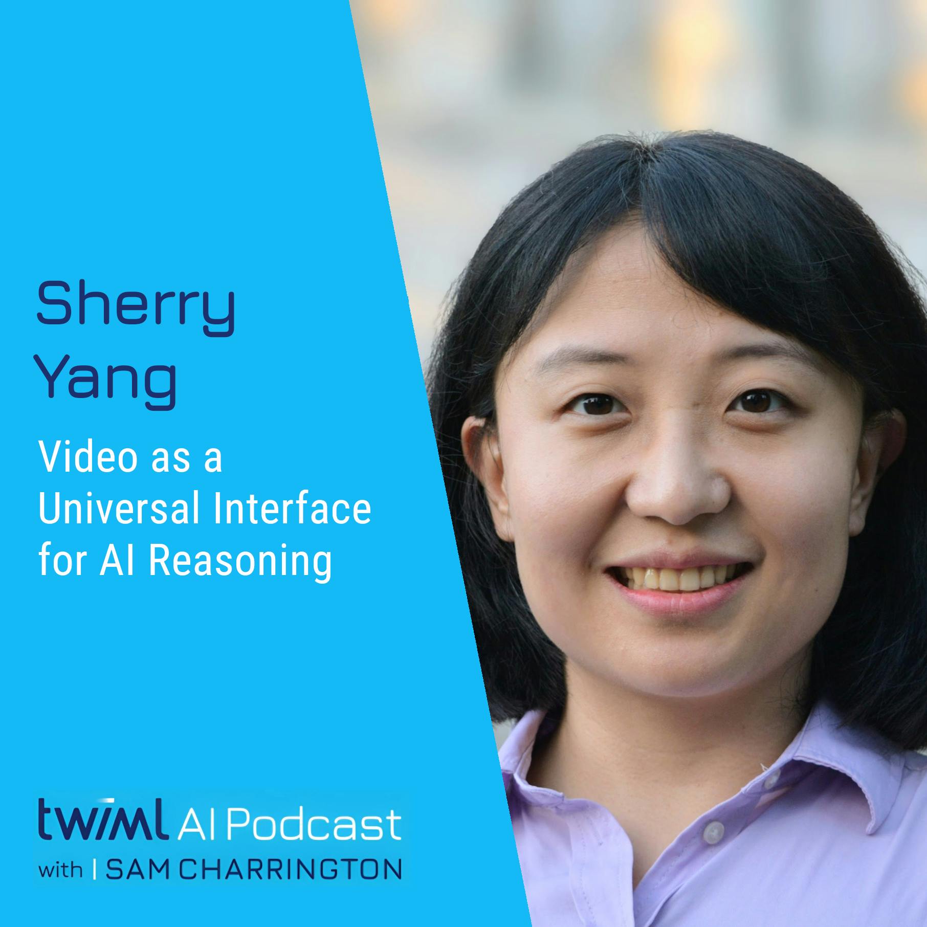 Video as a Universal Interface for AI Reasoning with Sherry Yang - #676