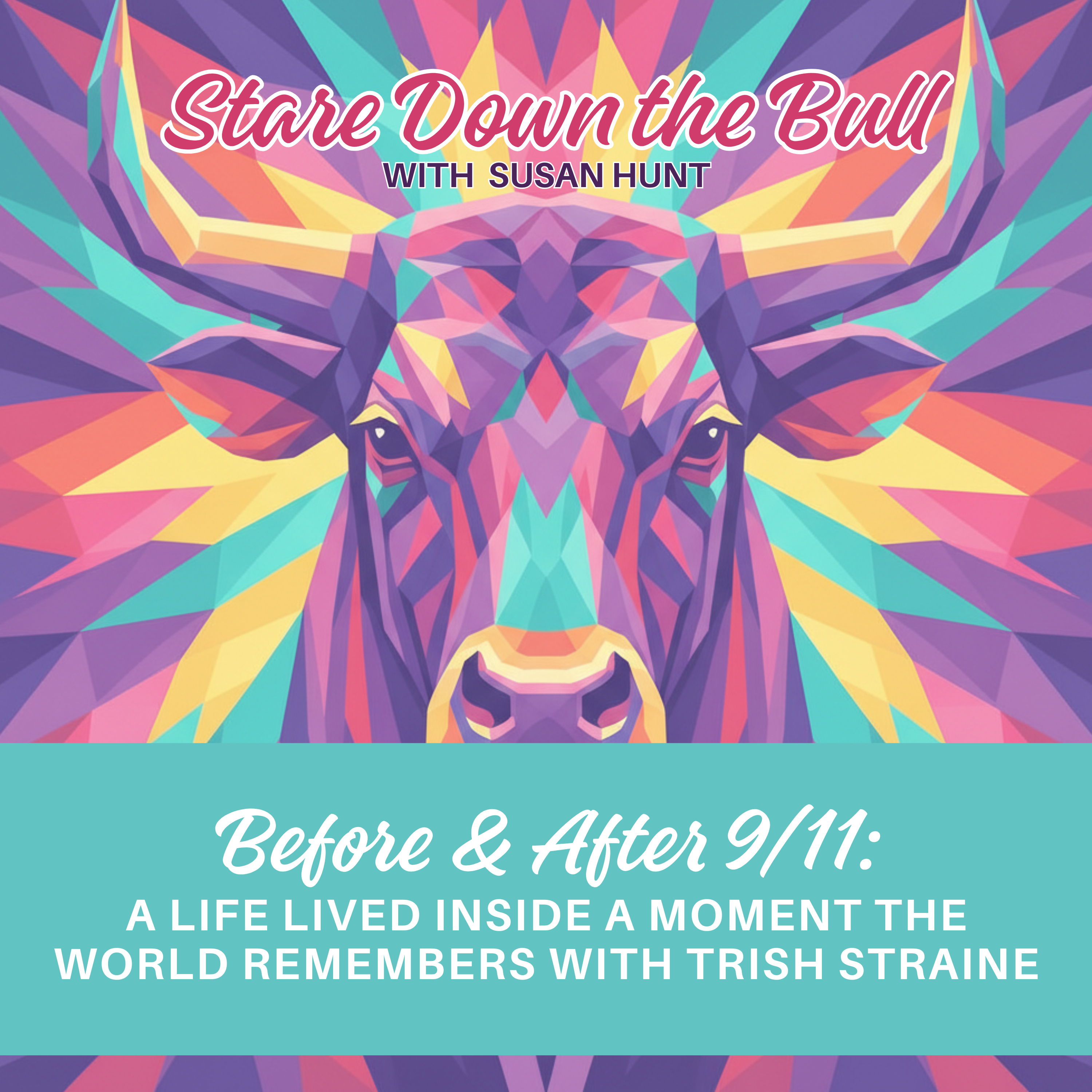 Before & After 9/11: A Life Lived Inside a Moment the World Remembers with Trish Straine