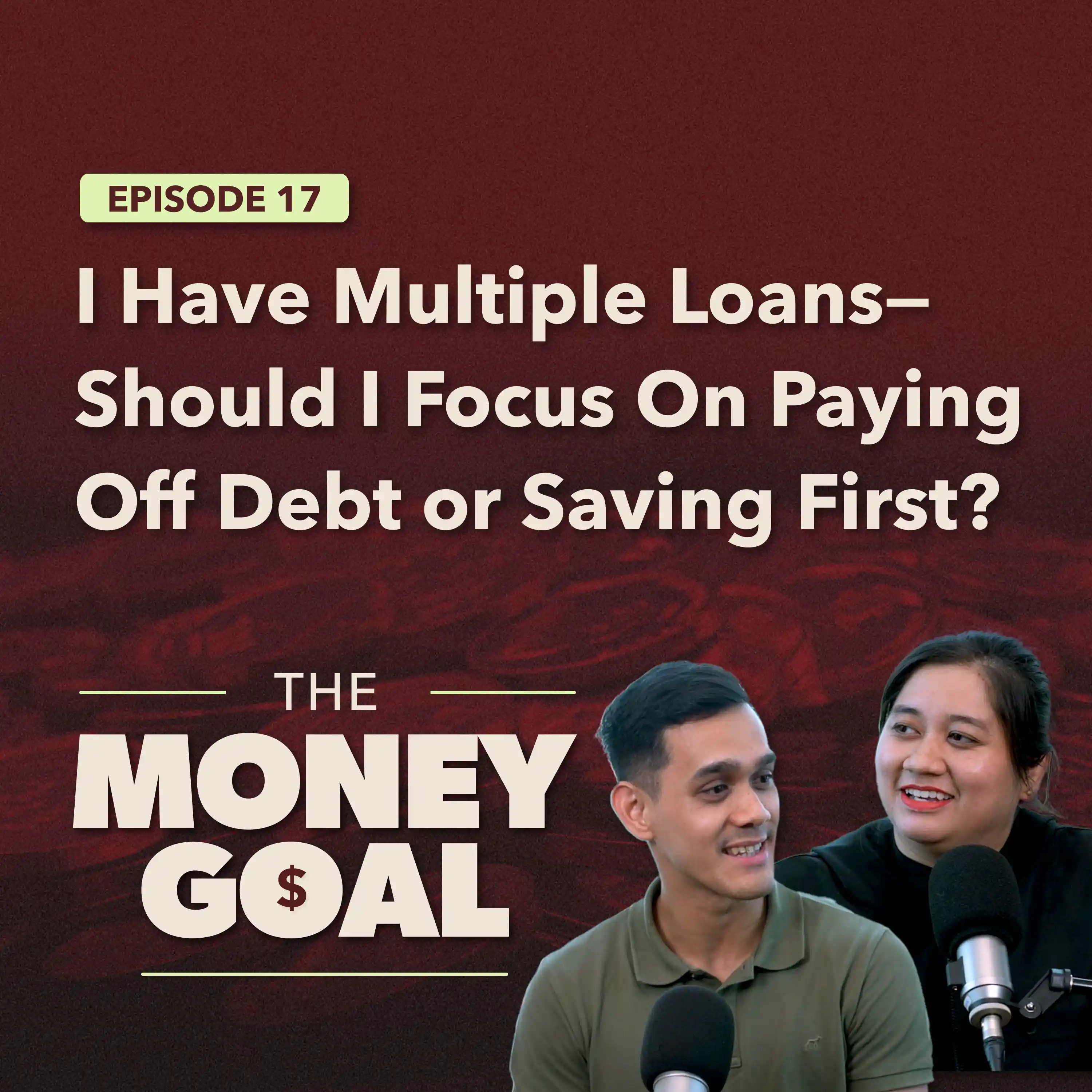 I Have Multiple Loans—Should I Focus On Paying Off Debt or Saving First? | The Money Goal EP17 episode artwork