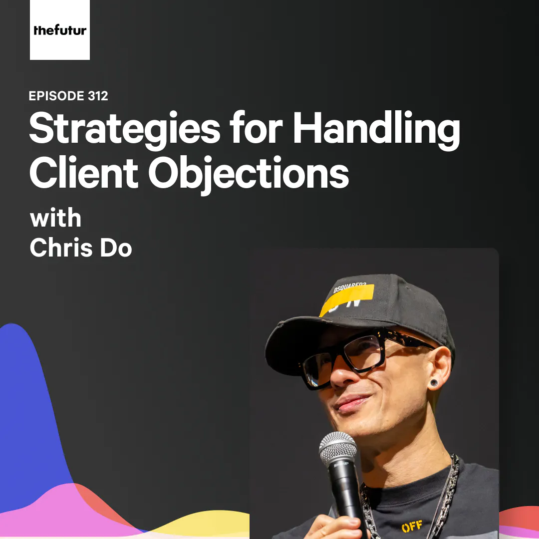 312 - Strategies for Handling Client Objections - With Chris Do Episode cover
