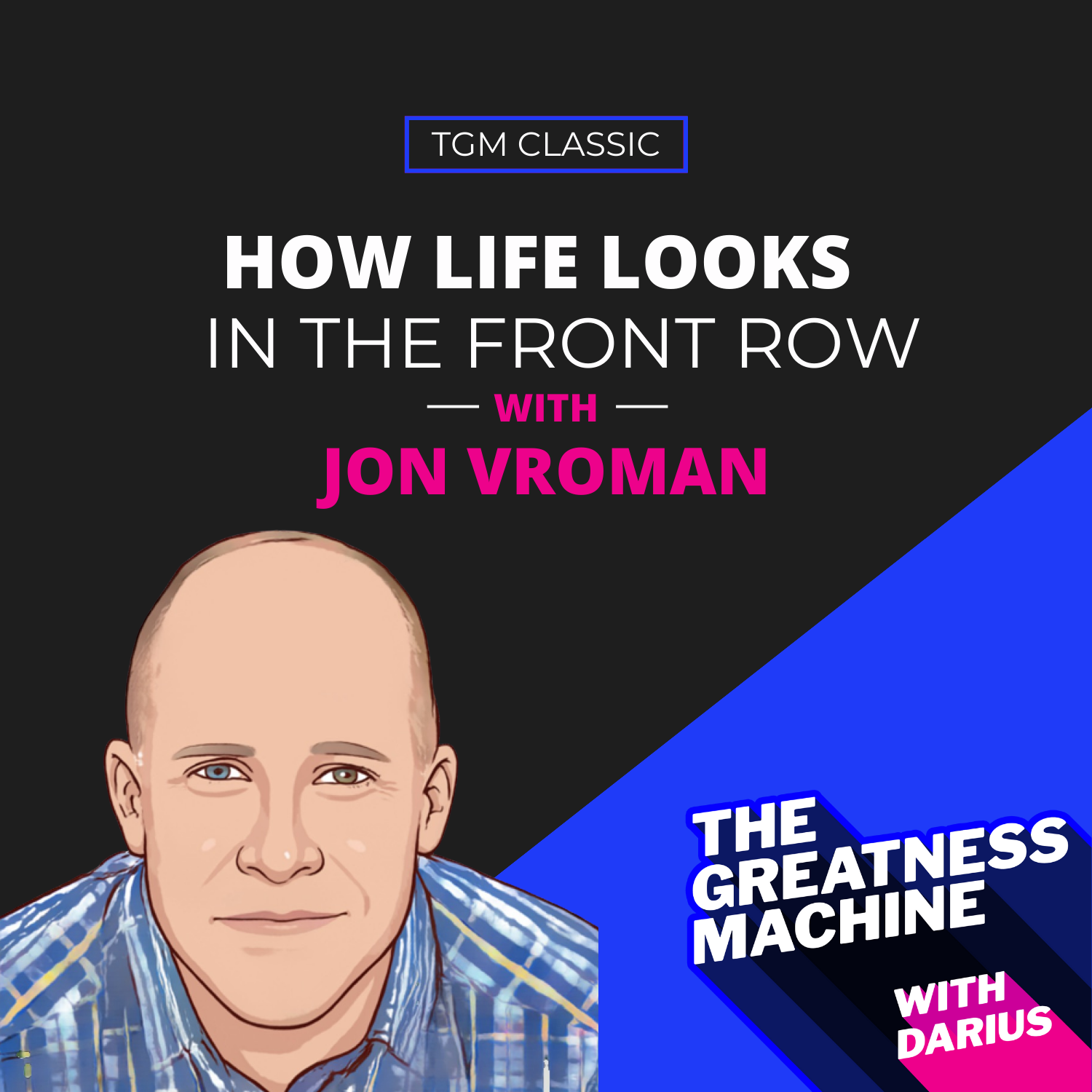 TGM Classic | Jon Vroman | How Life Looks In The Front Row episode artwork