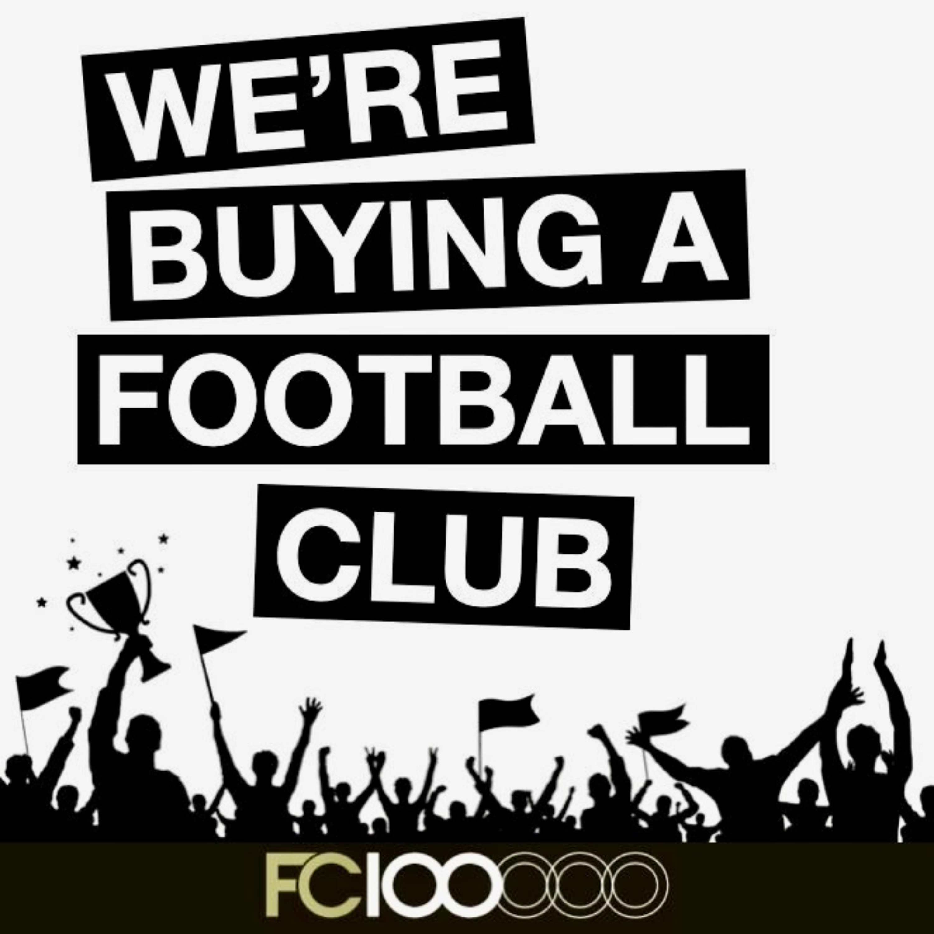 We're Buying a Football Club - FC 100000