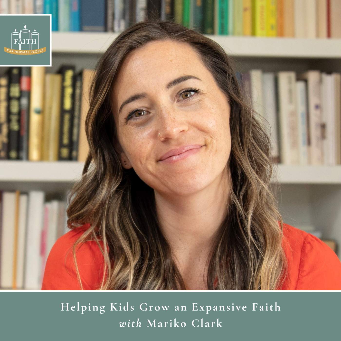 [Faith] Episode 63: Mariko Clark - Helping Kids Grow an Expansive Faith
