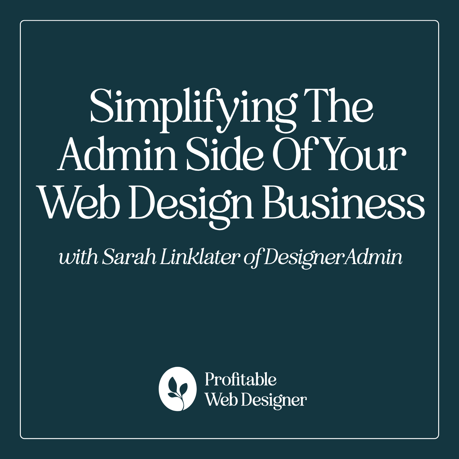 Web Design Admin Made Simple with Sarah Linklater of Designer Admin episode artwork