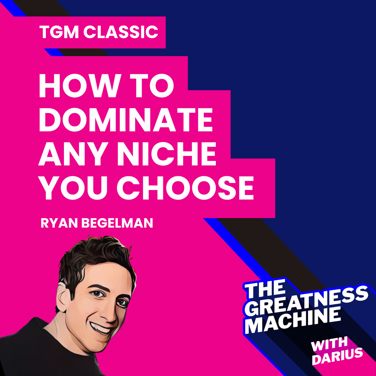 TGM Classic | Ryan Begelman (Part 1) | The Mayor Effect: How to Dominate Any Niche You Choose episode artwork