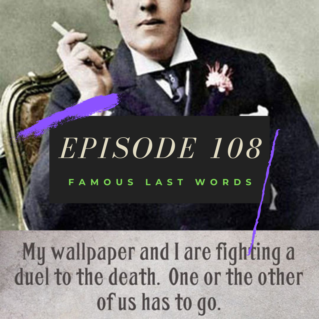 Ep. 108: Famous Last Words