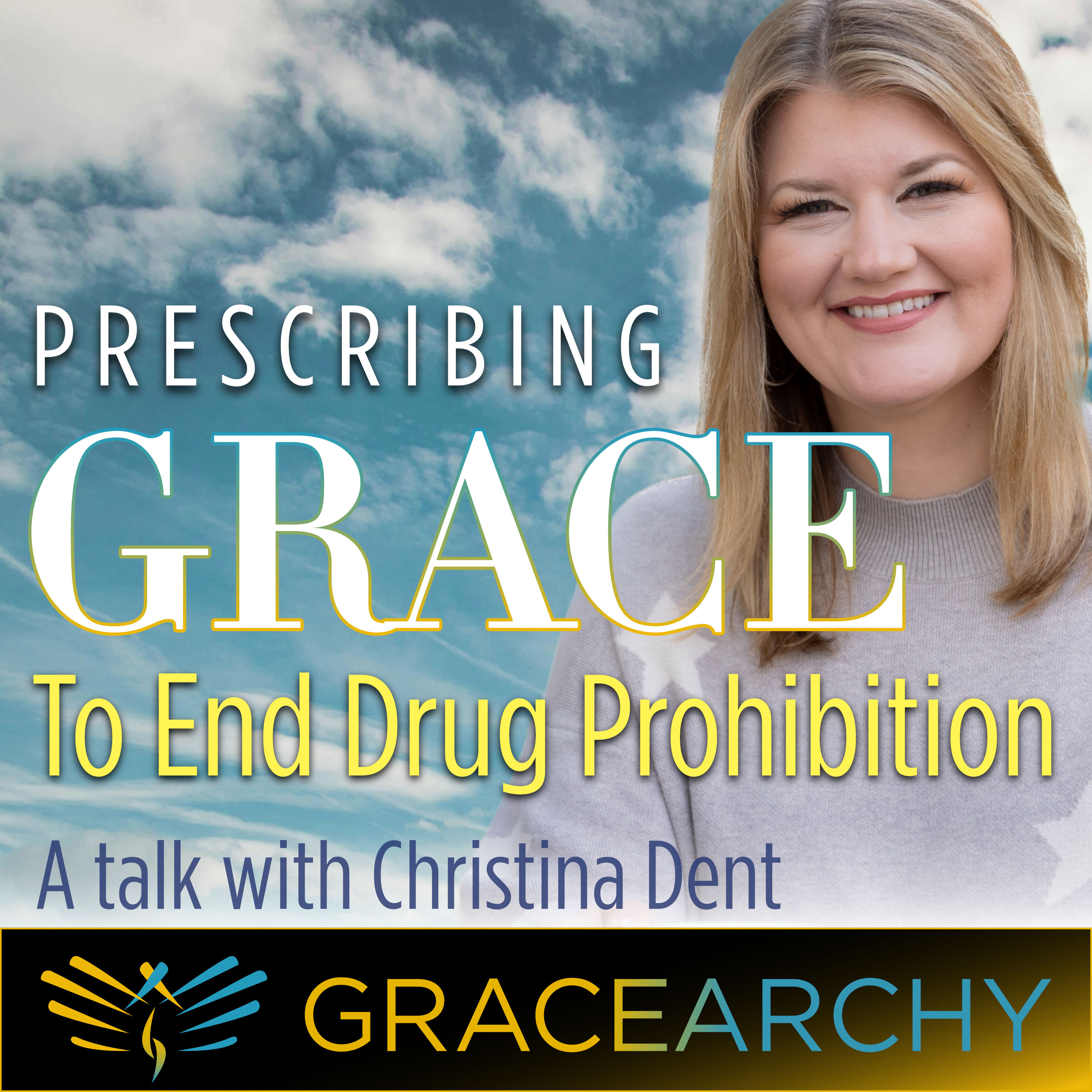 110: Why This Evangelical Works To End Prohibition: Christina Dent Pt 1 - Gracearchy w/ Jim Babka