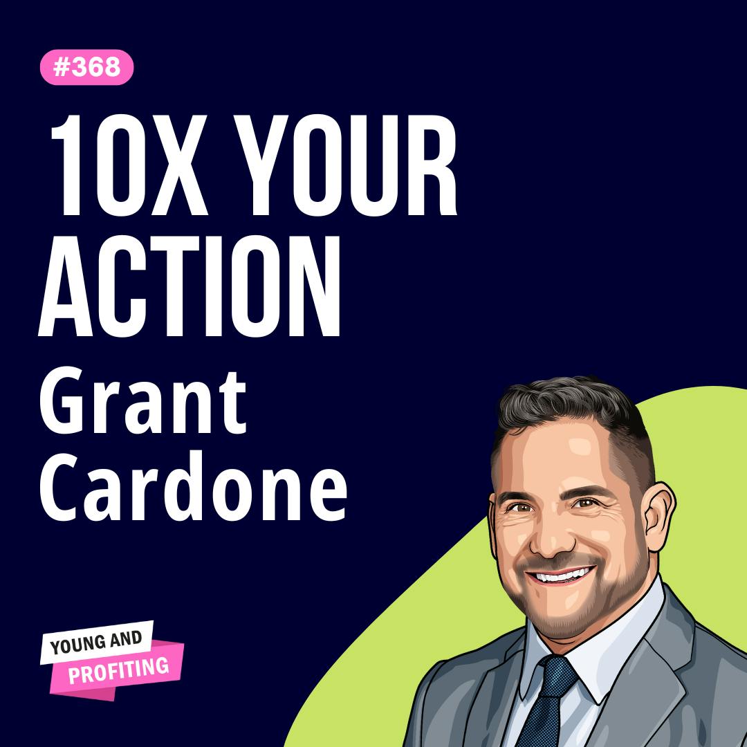 Grant Cardone: Billion-Dollar Sales Secrets Every Entrepreneur Needs to Scale | Sales | E368