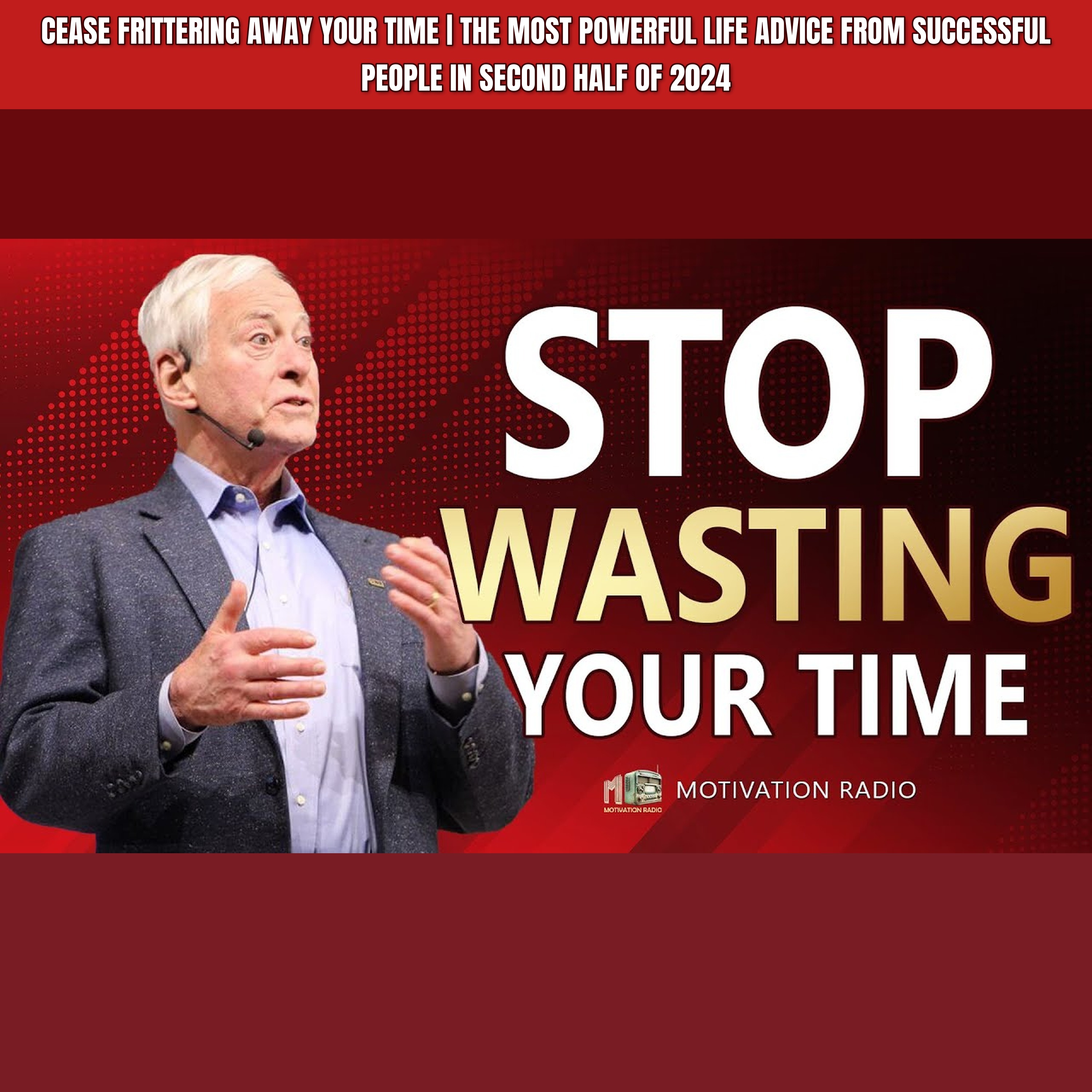 CEASE FRITTERING AWAY YOUR TIME | The Most Powerful Life Advice From Successful People in Second Half of 2024 episode artwork