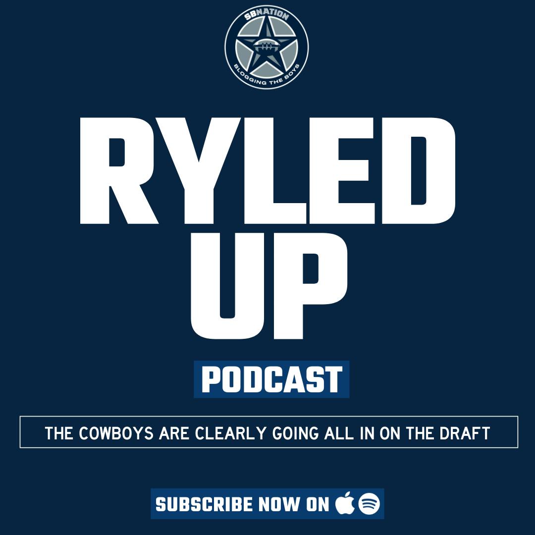 Ryled Up: The Cowboys are clearly going all in on the draft