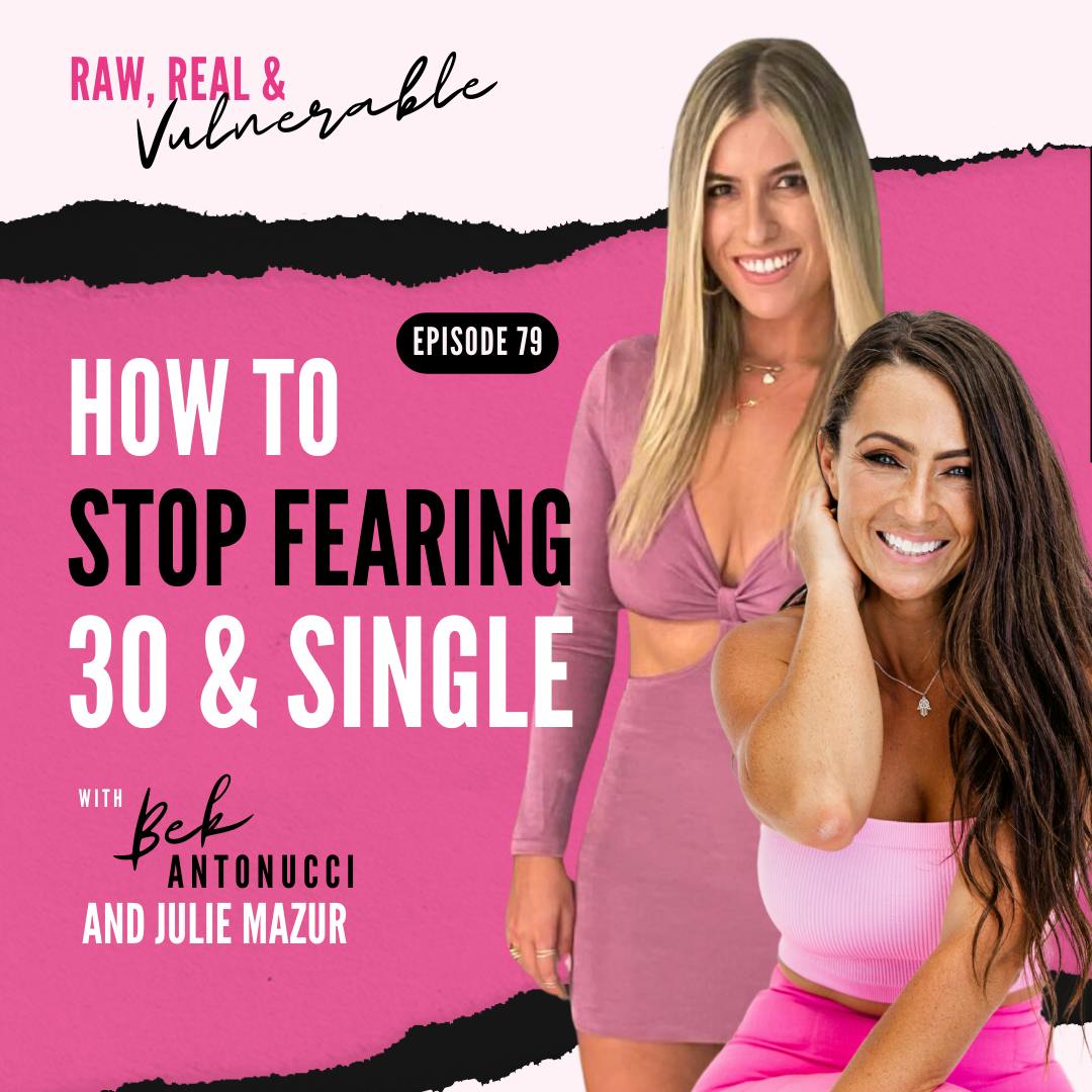 How to Stop FEARING 30 & SINGLE with Julia Mazur