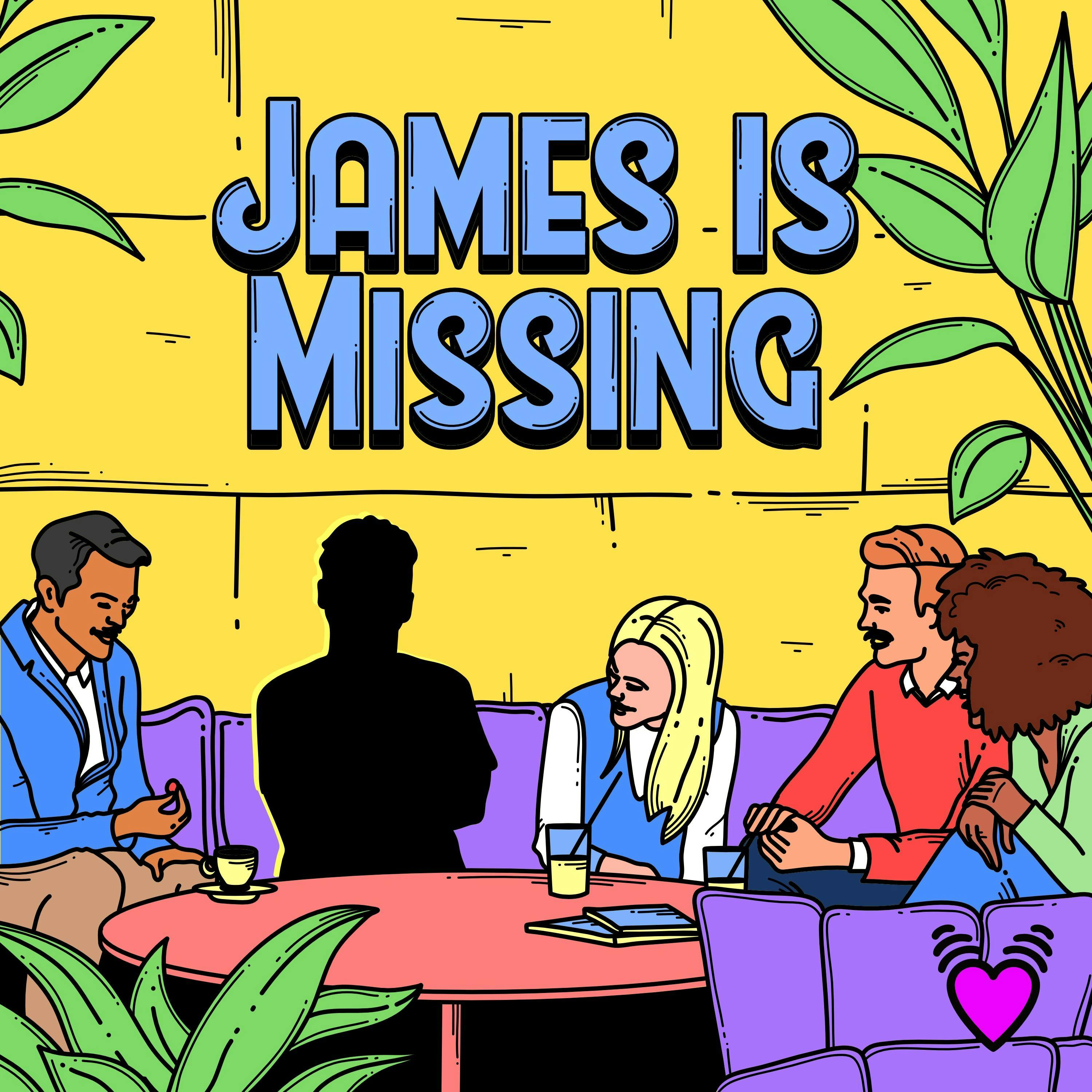 James Is Missing - Part 6: The One With James