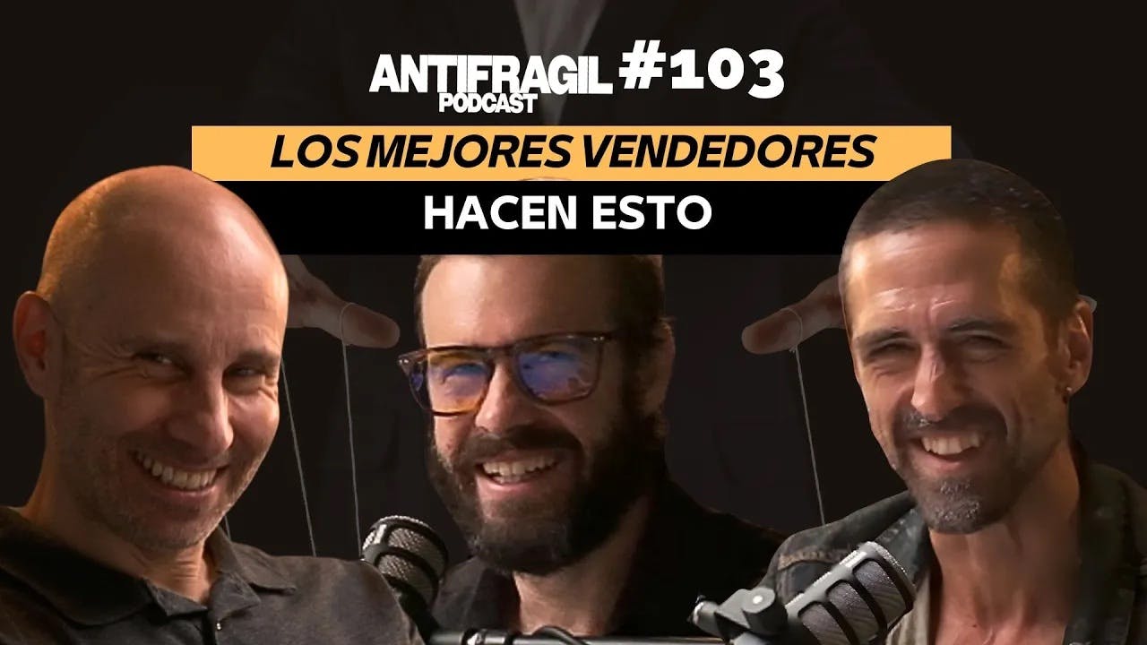 #103 — “Los mejores vendedores, hacen esto” con Xavi Pirla | Antifragil Podcast #103 — “Los mejores vendedores, hacen esto” con Xavi Pirla | Antifragil Podcast