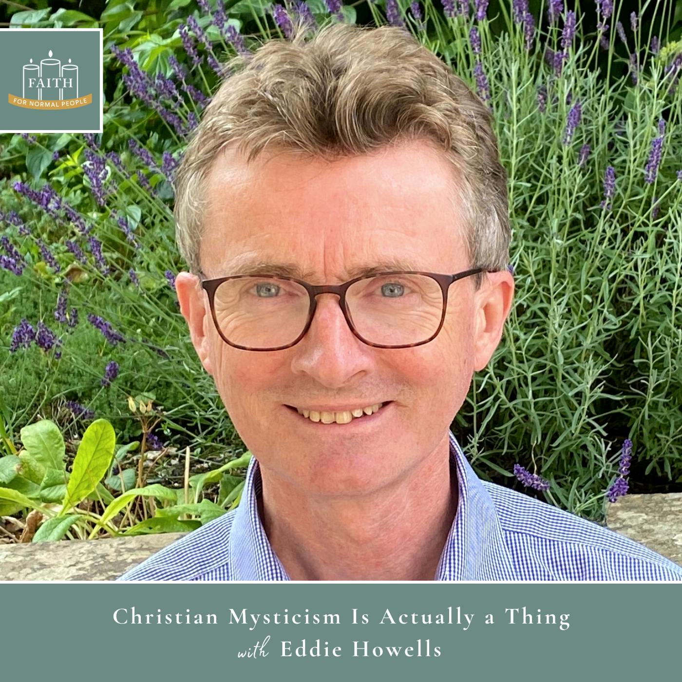 [Faith] Episode 25: Eddie Howells - Christian Mysticism Is Actually a Thing