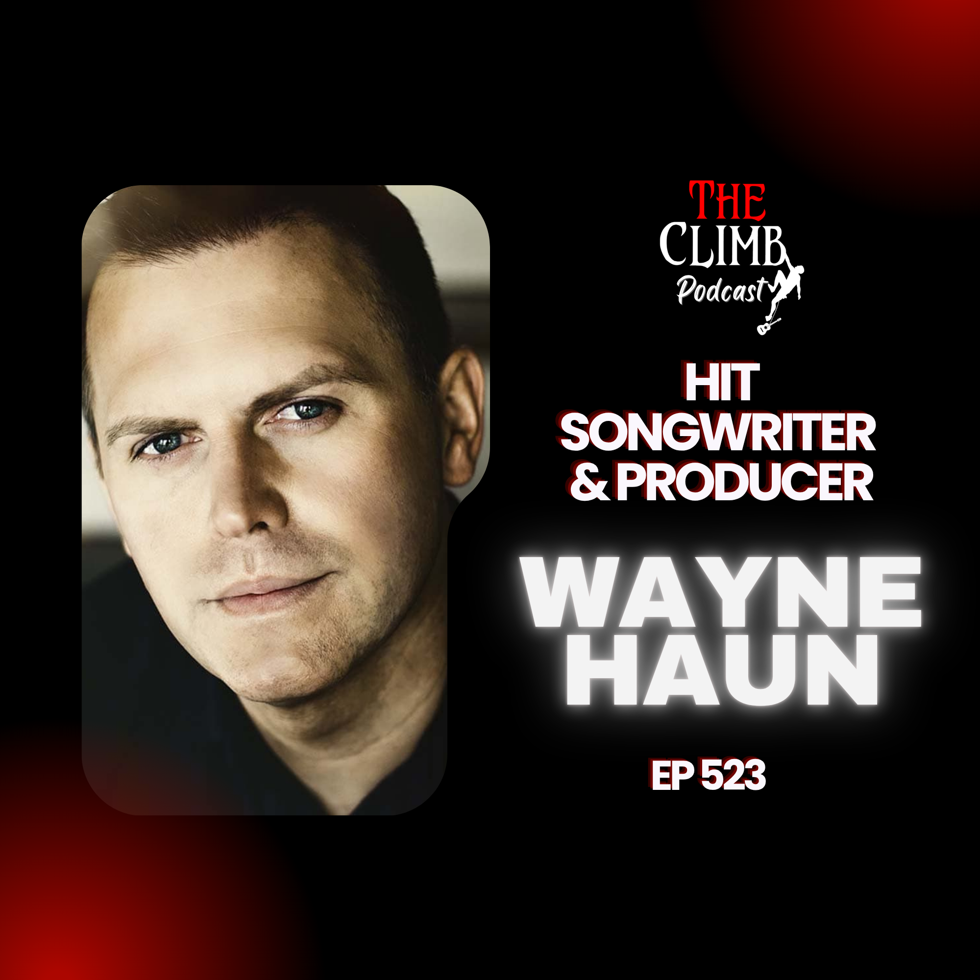 Ep 523: Interview w/ Hit Songwriter & Hit Producer, Wayne Haun