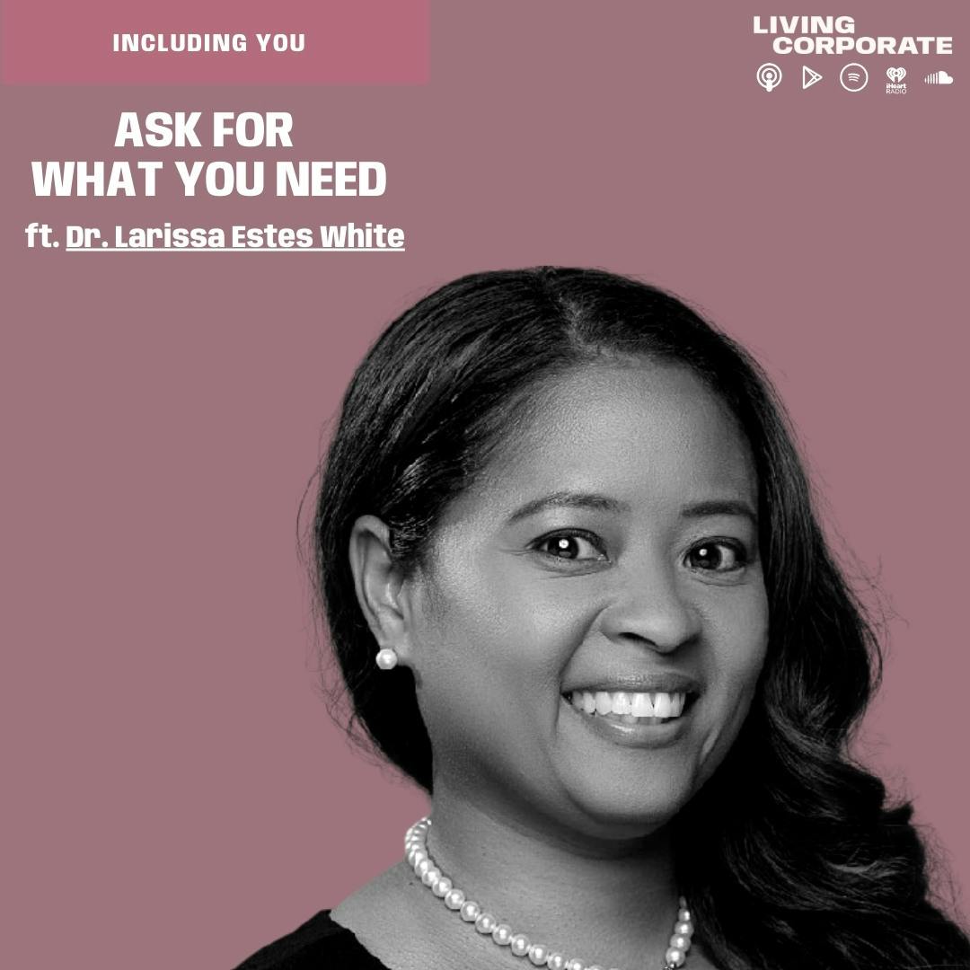 Including You : Ask For What You Need (ft. Dr. Larissa Estes White)