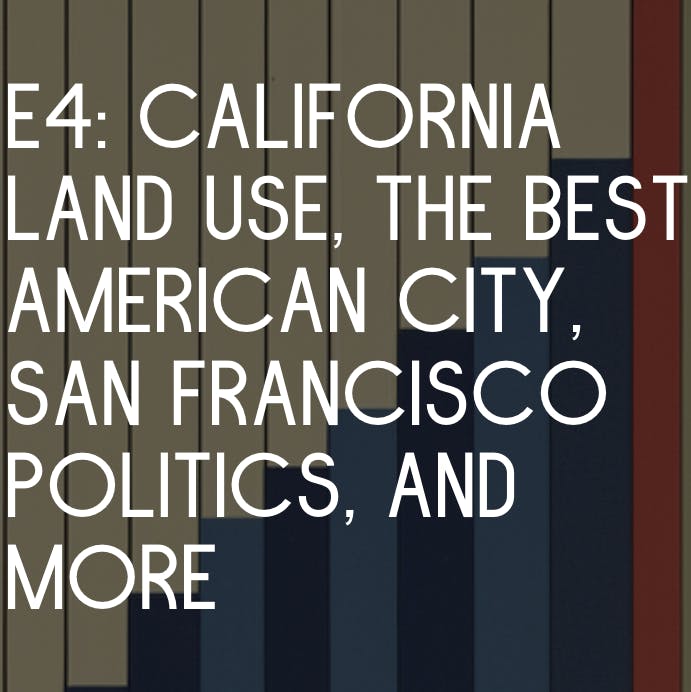 California Land Use, The Best American City, San Francisco Politics, and more with Dan Romero