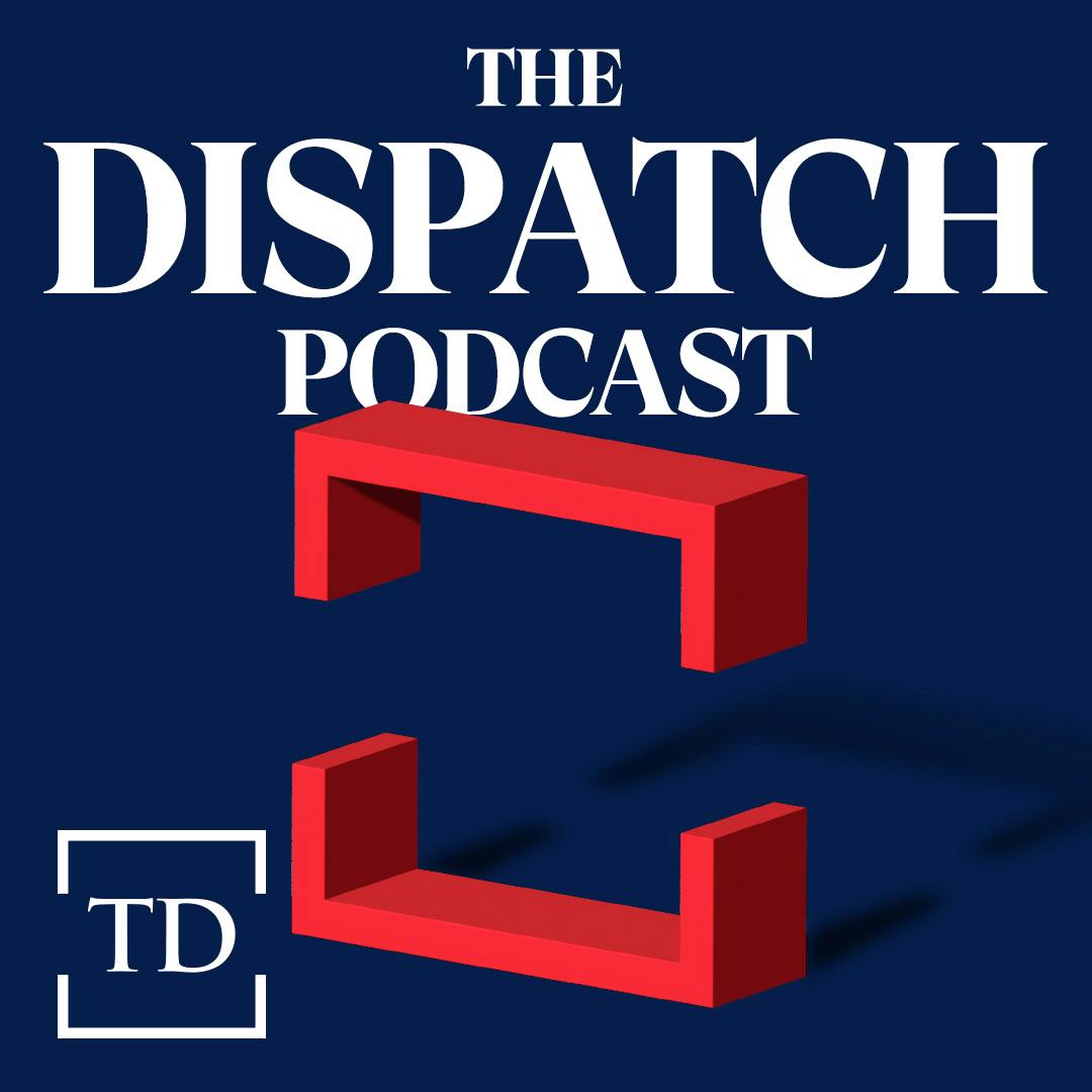 The Dispatch Podcast podcast show image