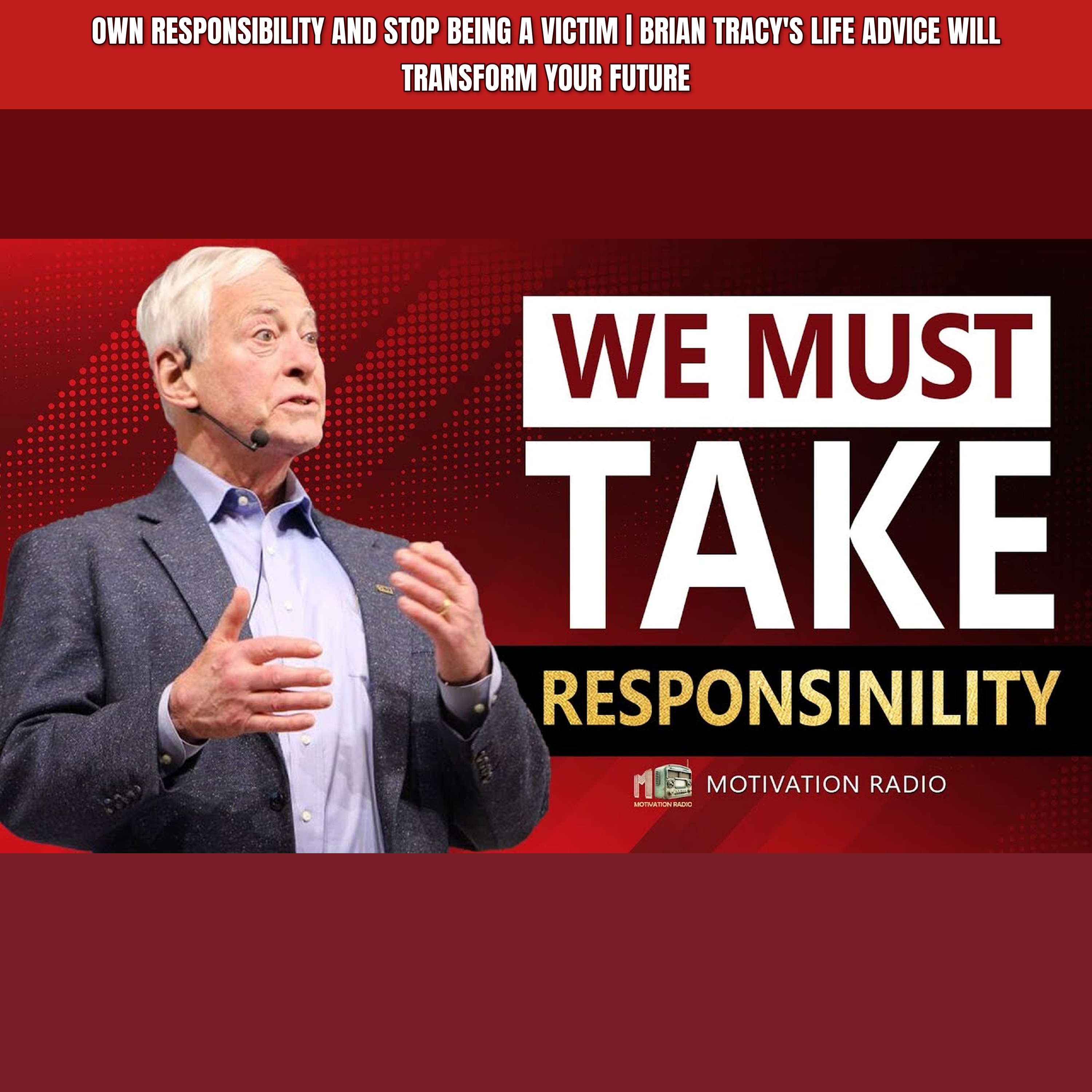 Own RESPONSIBILITY And Stop Being A VICTIM | Brian Tracy's Life Advice Will Transform Your Future episode artwork