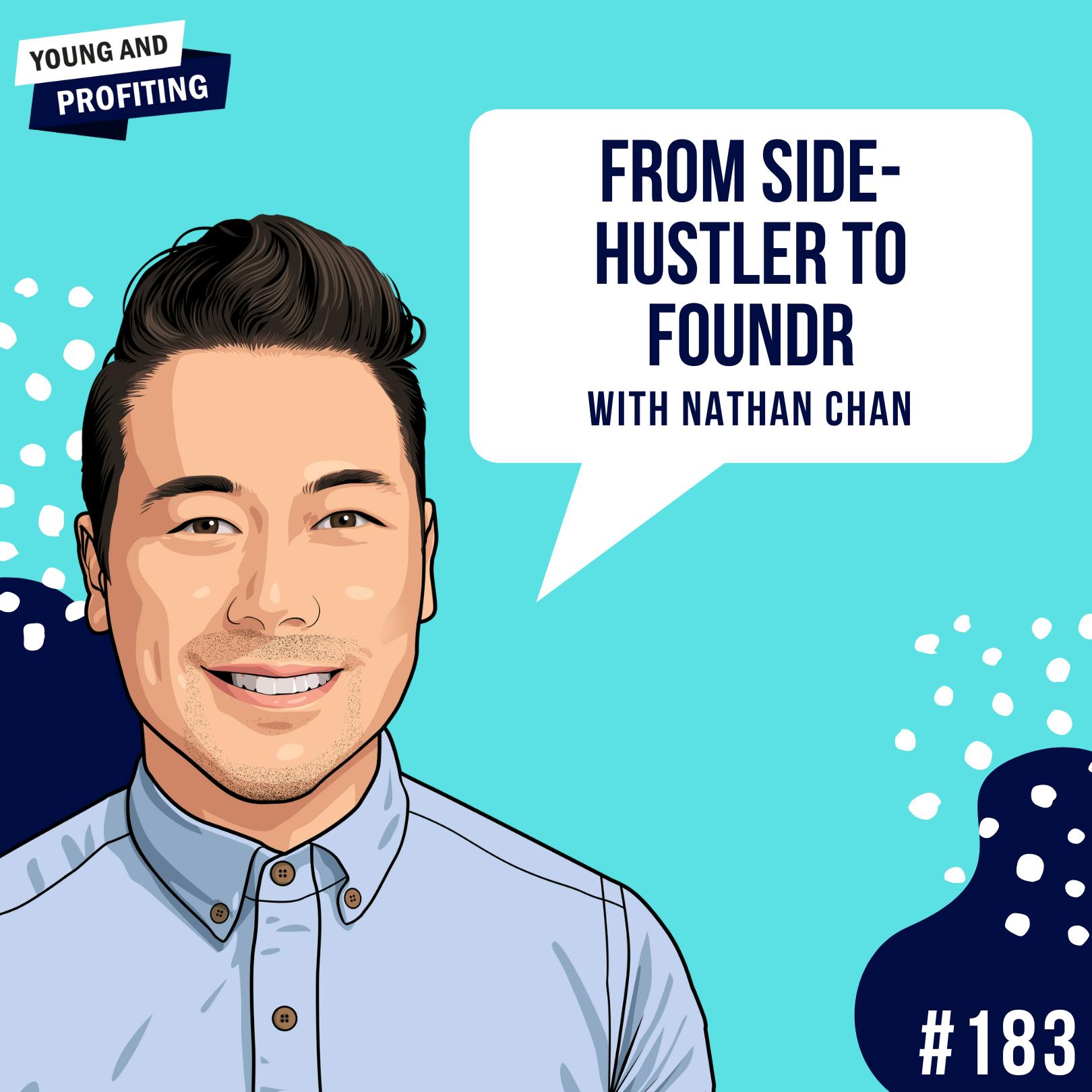 #183: From Side-Hustler to Foundr with Nathan Chan