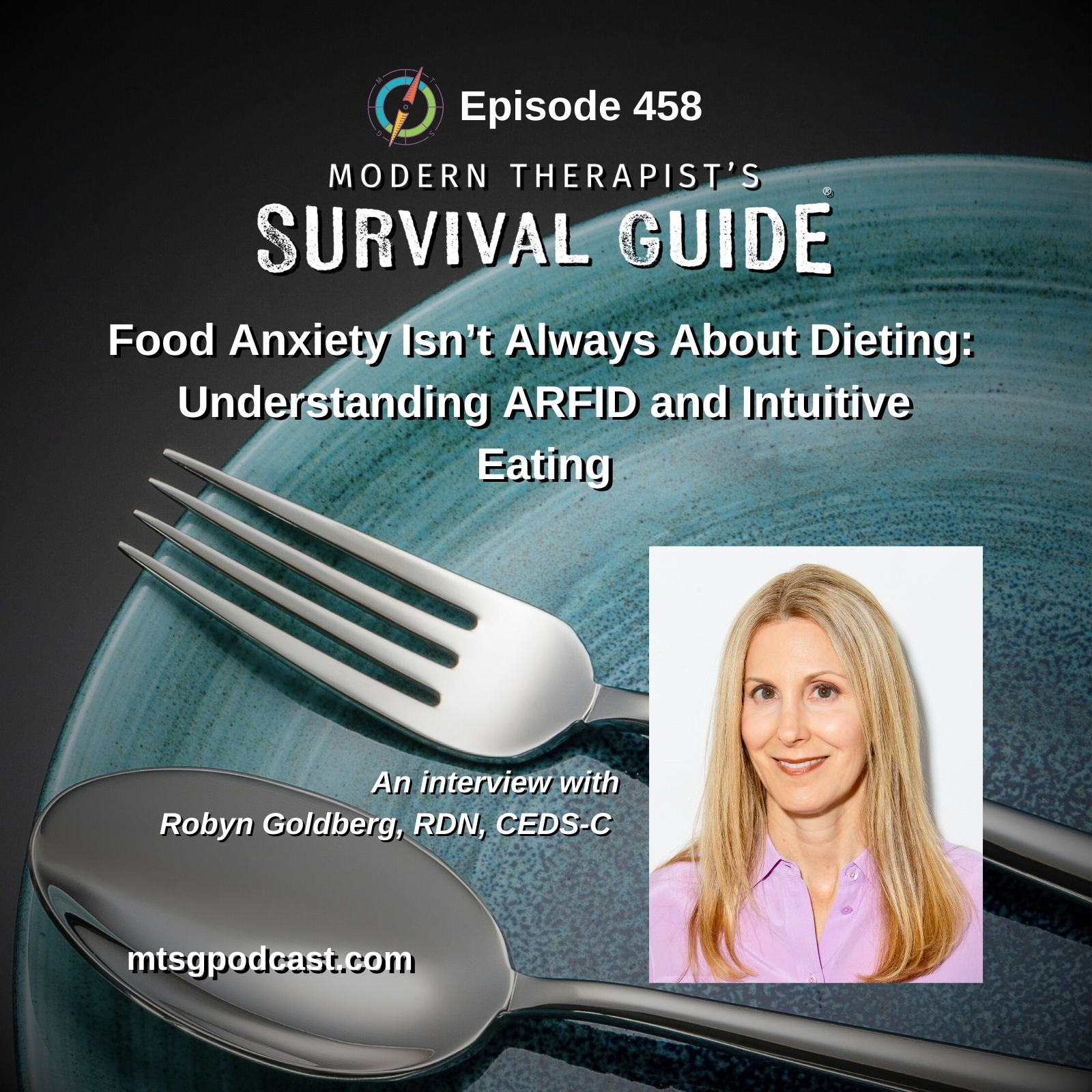 Why Food Anxiety Is Not Always About Dieting: Understanding ARFID and Intuitive Eating An interview with Robyn L. Goldberg, RDN, CEDS-C