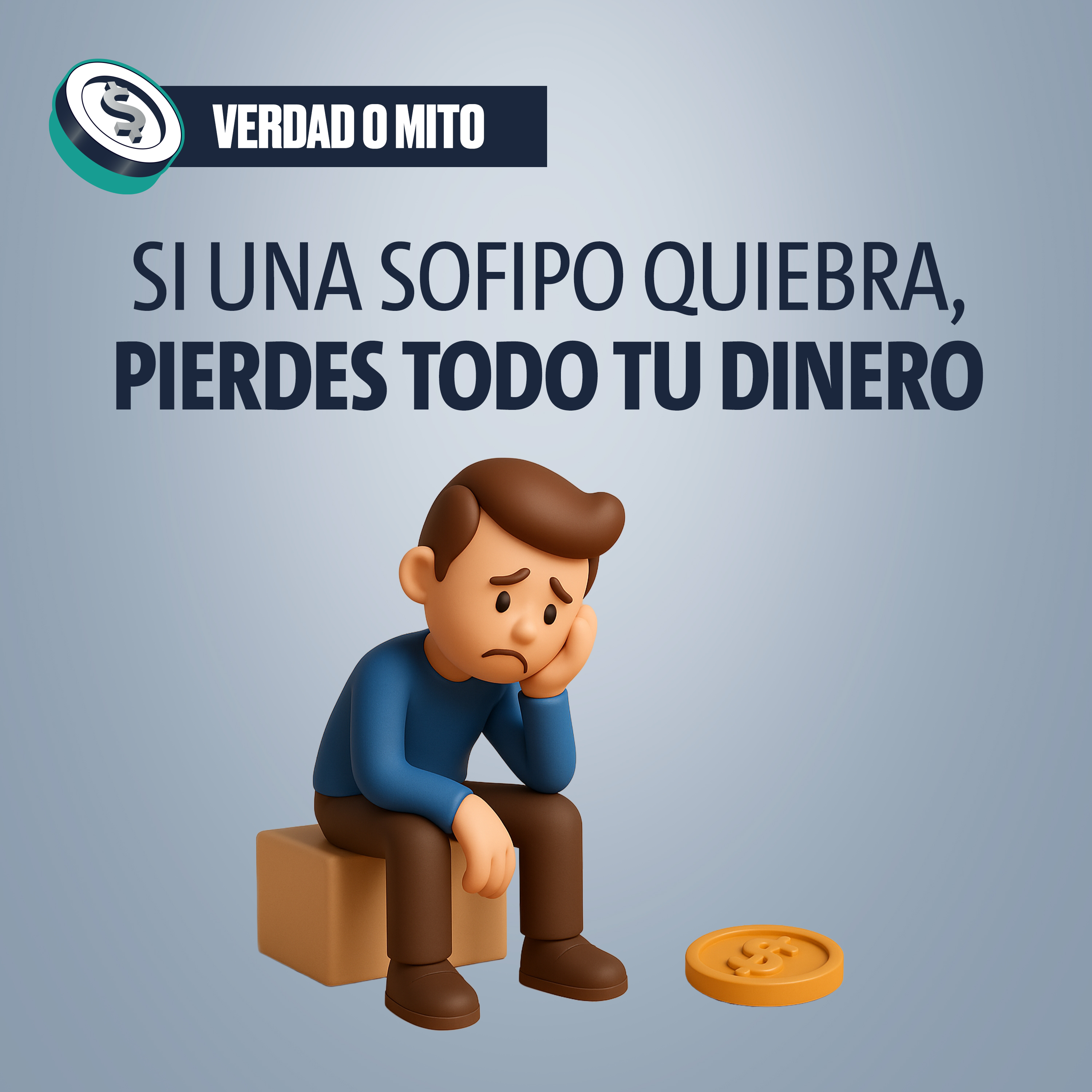 VERDAD O MITO: Si una Sofipo quiebra, pierdes todo tu dinero