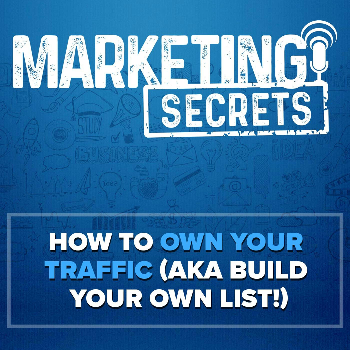 How To OWN Your Traffic (AKA Build Your Own List!) (TS)
