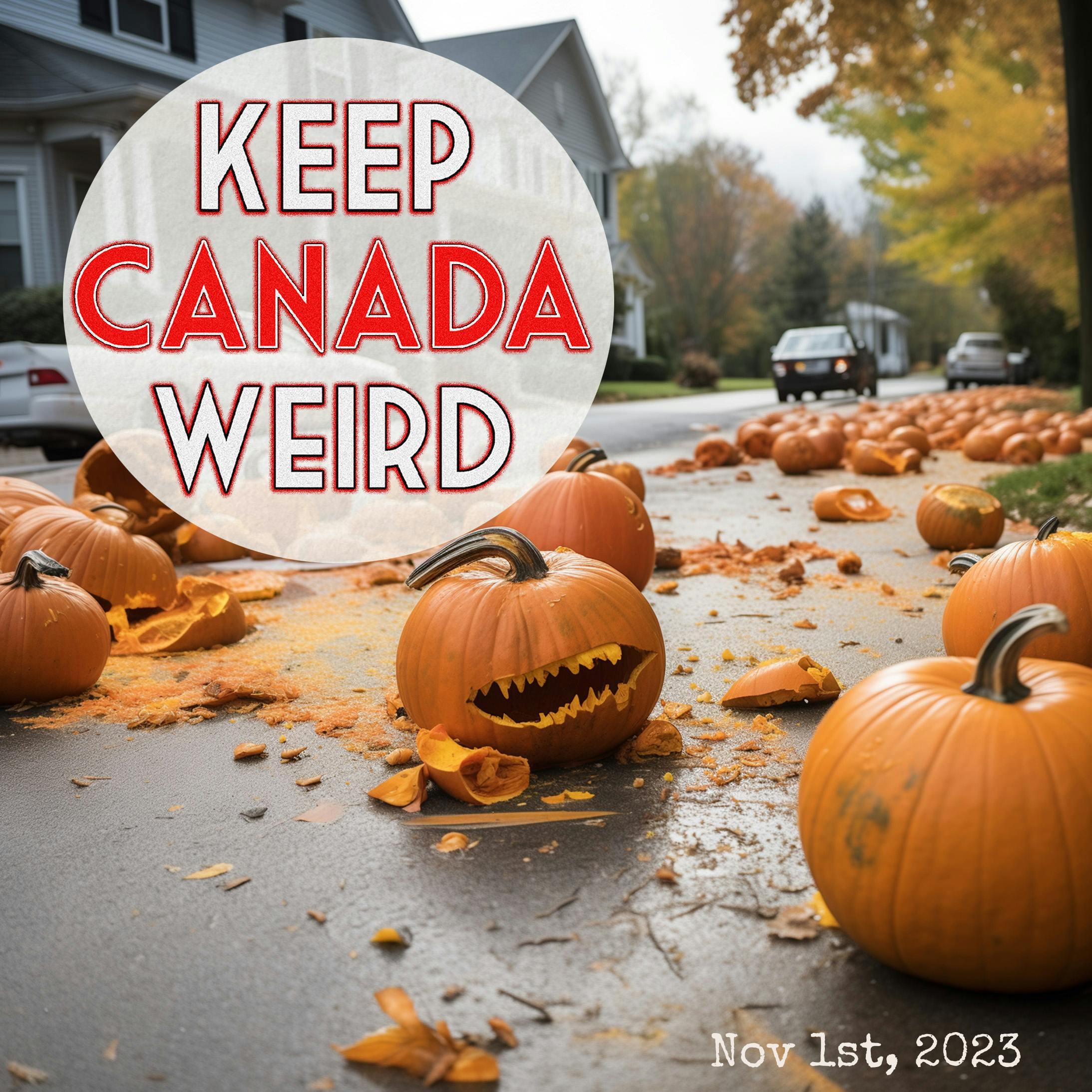 KEEP CANADA WEIRD - Nov 1st, 2023 - obligatory candy/needle story, a legal bat infestation, Biohazard in a BC Bathtub