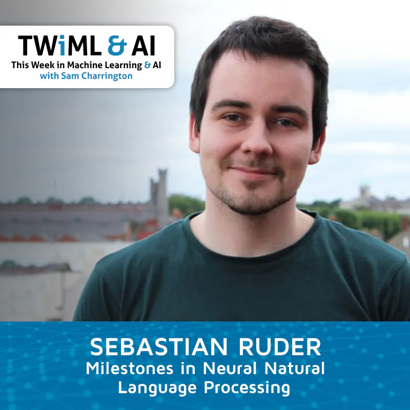 Milestones in Neural Natural Language Processing with Sebastian Ruder - TWiML Talk #195 Episode cover
