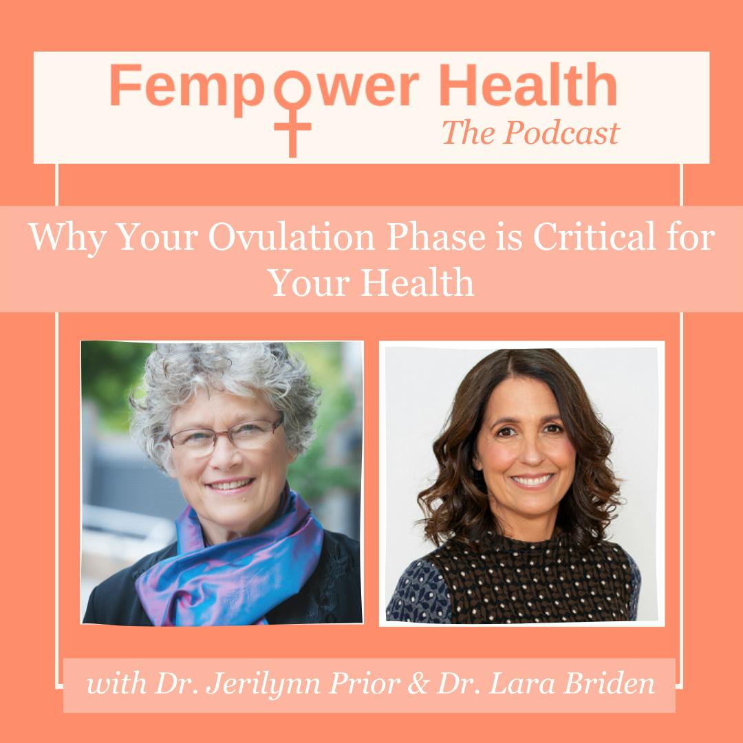 LISTEN AGAIN: Why Your Ovulation Phase is Critical for Your Health | Dr. Jerilynn Prior & Dr. Lara Briden